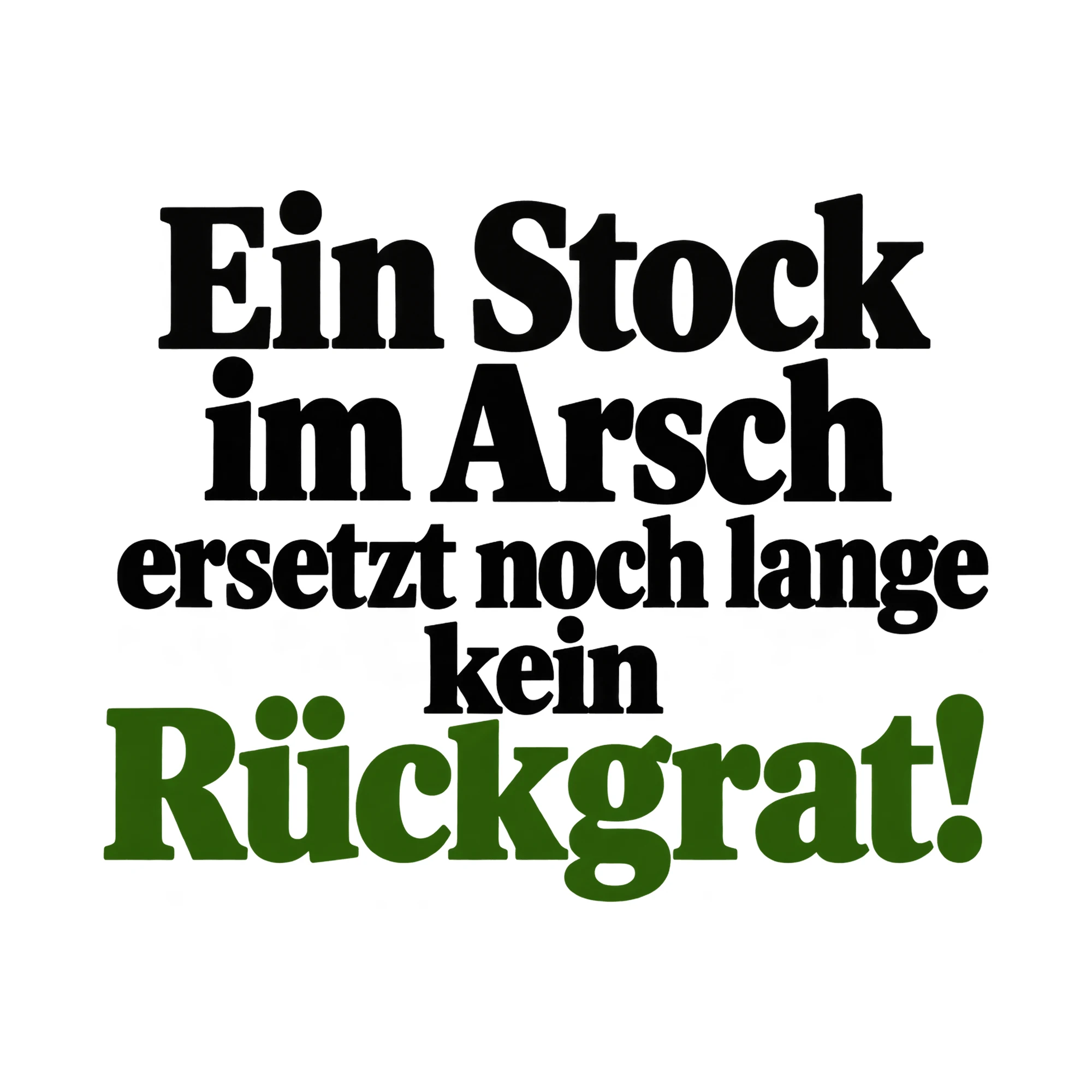 Bügelbild „Ein Stock im Ar**h ersetzt noch lange kein Rückgrat!“, Lustiger Shirt Spruch als Grafik auf weißem Hintergrund (BB015668)