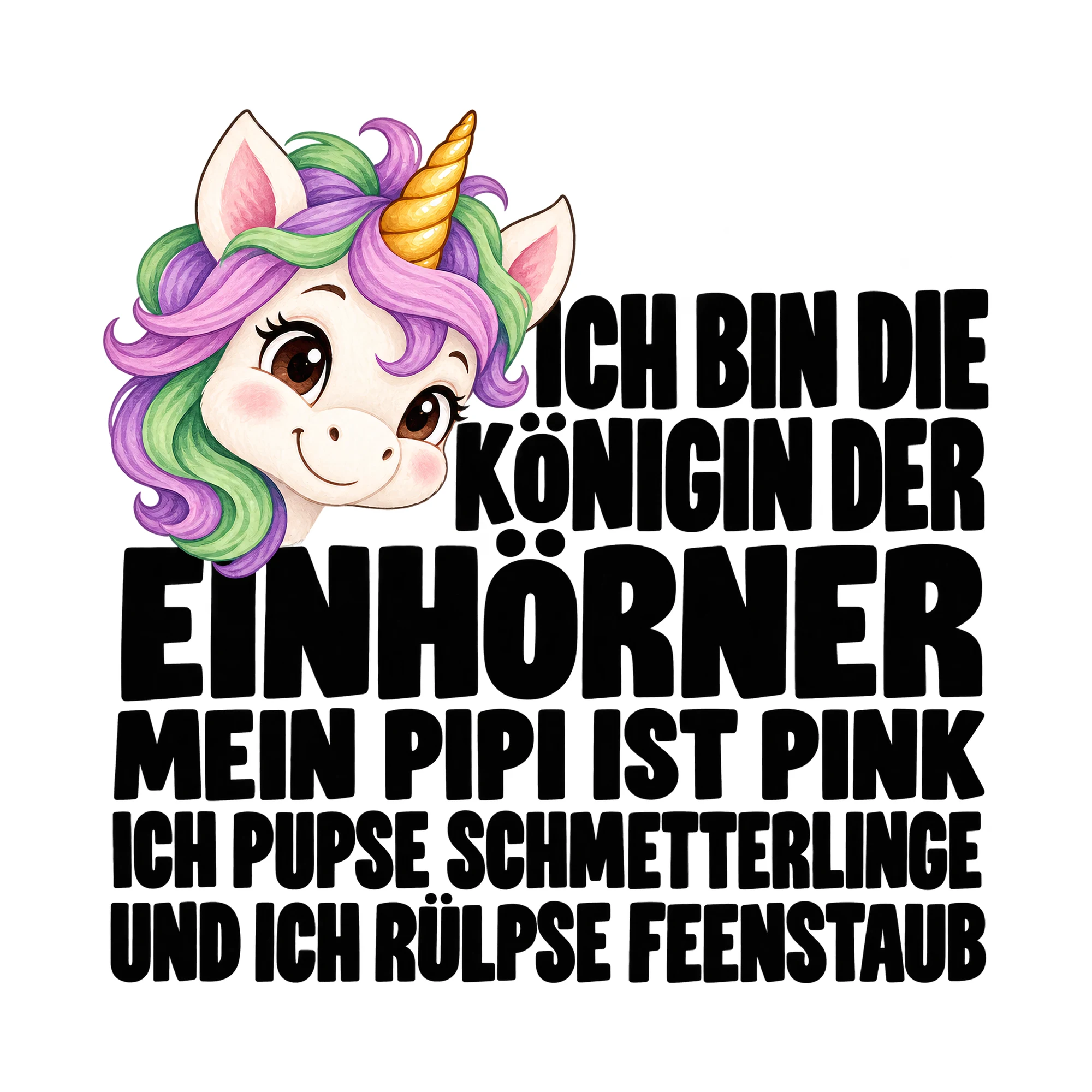 Bügelbild Ich Bin Die Königin Der Einhörner Mein Pipi Ist Pink Ich Pupse Schmetterlinge als Grafik auf weißem Hintergrund (BB015942)