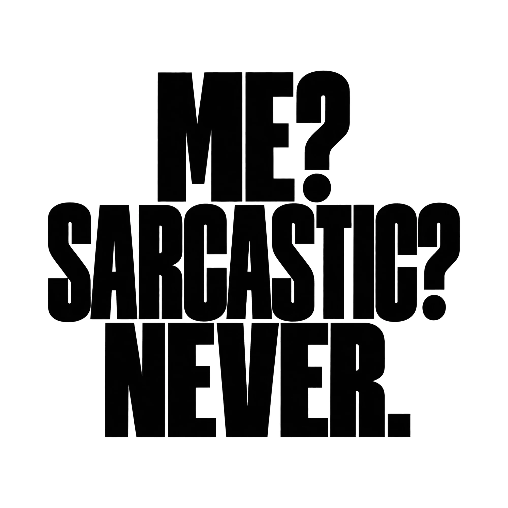 Bügelbild Me? Sarcastic? Never., Lustiger Shirt Spruch als Grafik auf weißem Hintergrund (BB016017)