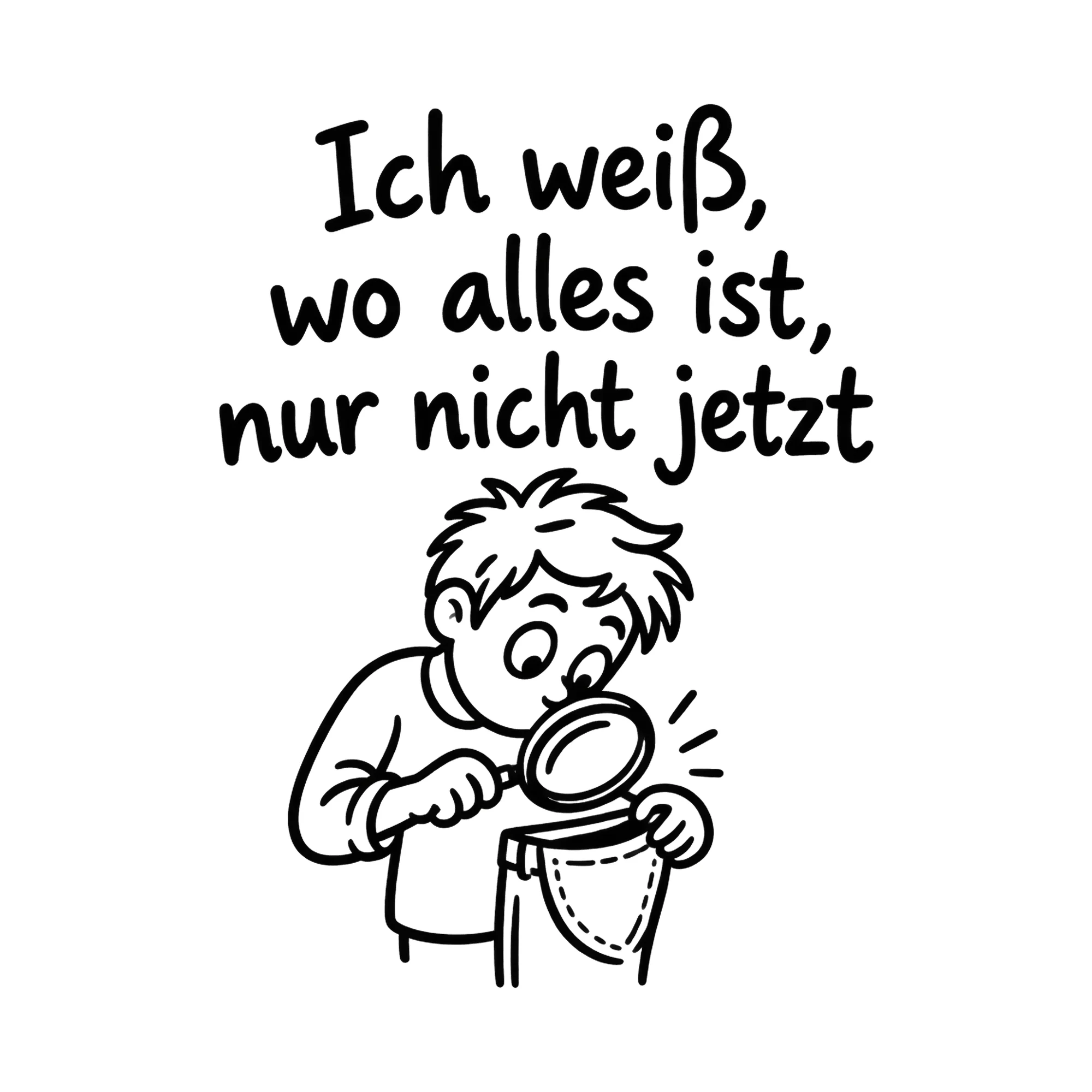 Bügelbild Ich weiß, wo alles ist, nur nicht jetzt als Grafik auf weißem Hintergrund (BB019906)