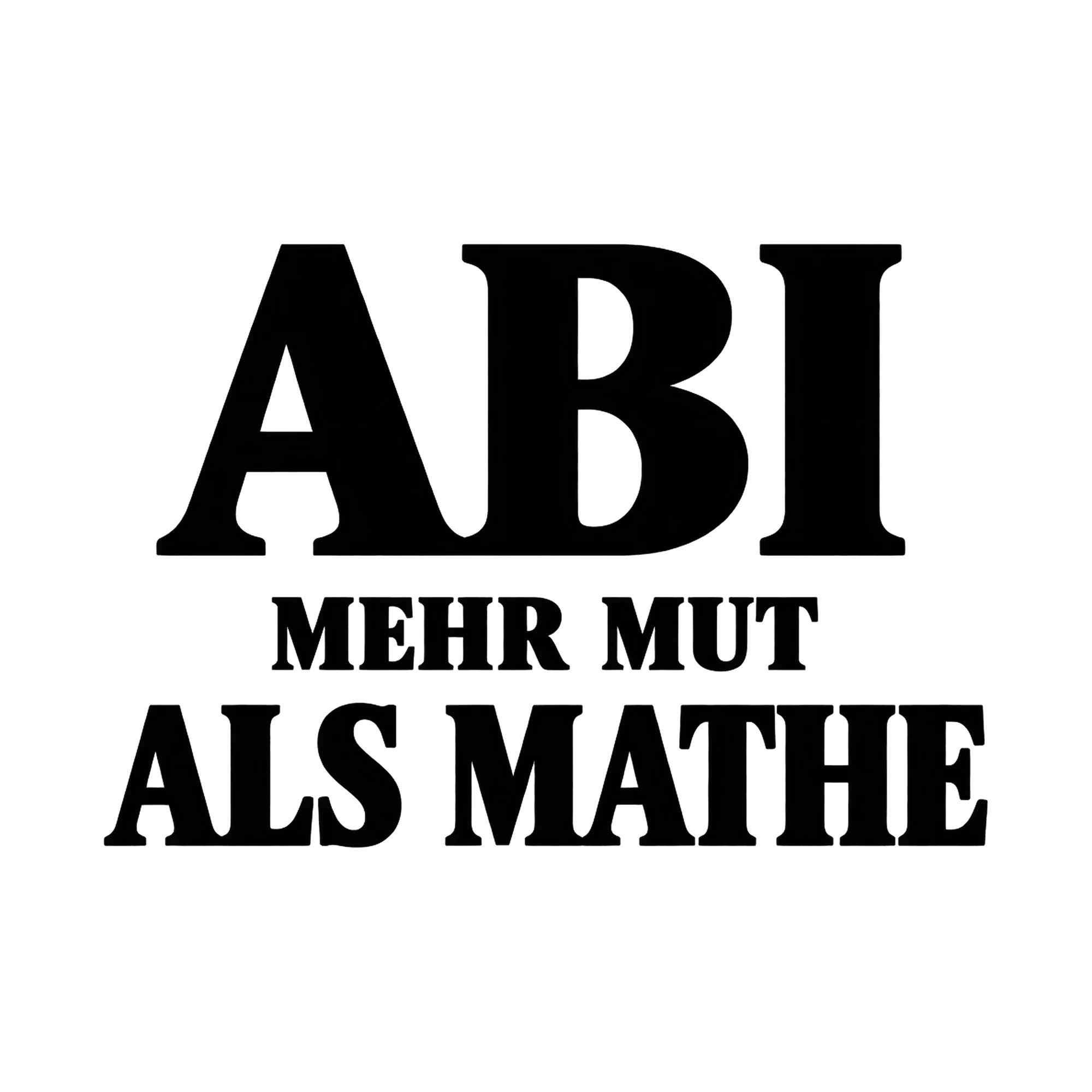 Bügelbild Abi: Mehr Mut als Mathe, Abi Shirt Spruch als Grafik auf weißem Hintergrund (BB017021)