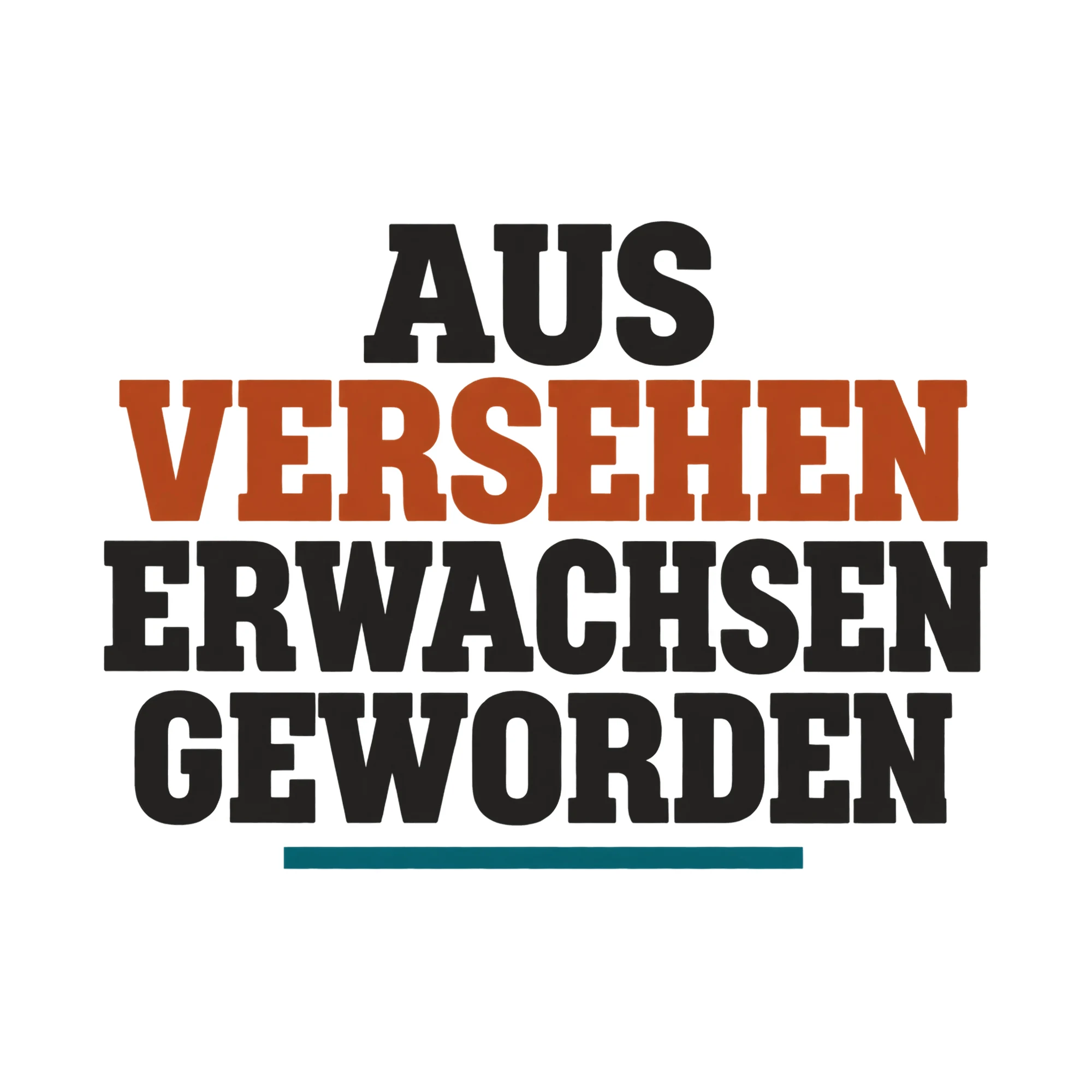 Bügelbild Aus versehen erwachsen geworden, Lustiger Shirt Spruch als Grafik auf weißem Hintergrund (BB018136)
