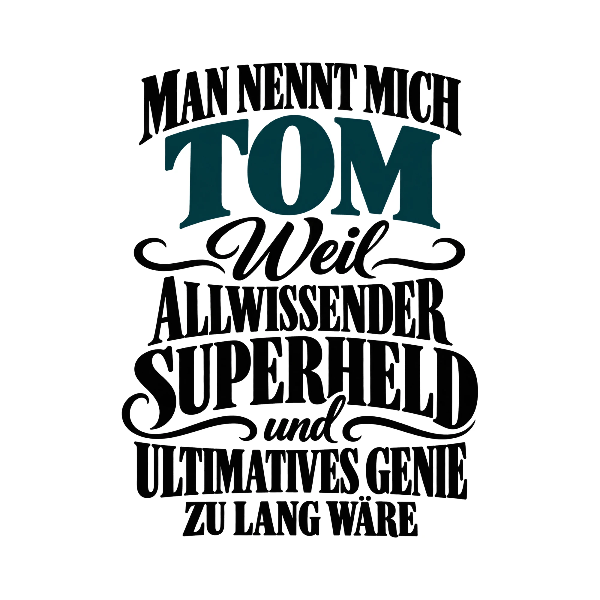Bügelbild „Man nennt mich Tom weil allwissender Superheld und ultimatives Genie zu lang“ als Grafik auf weißem Hintergrund (BB015794)