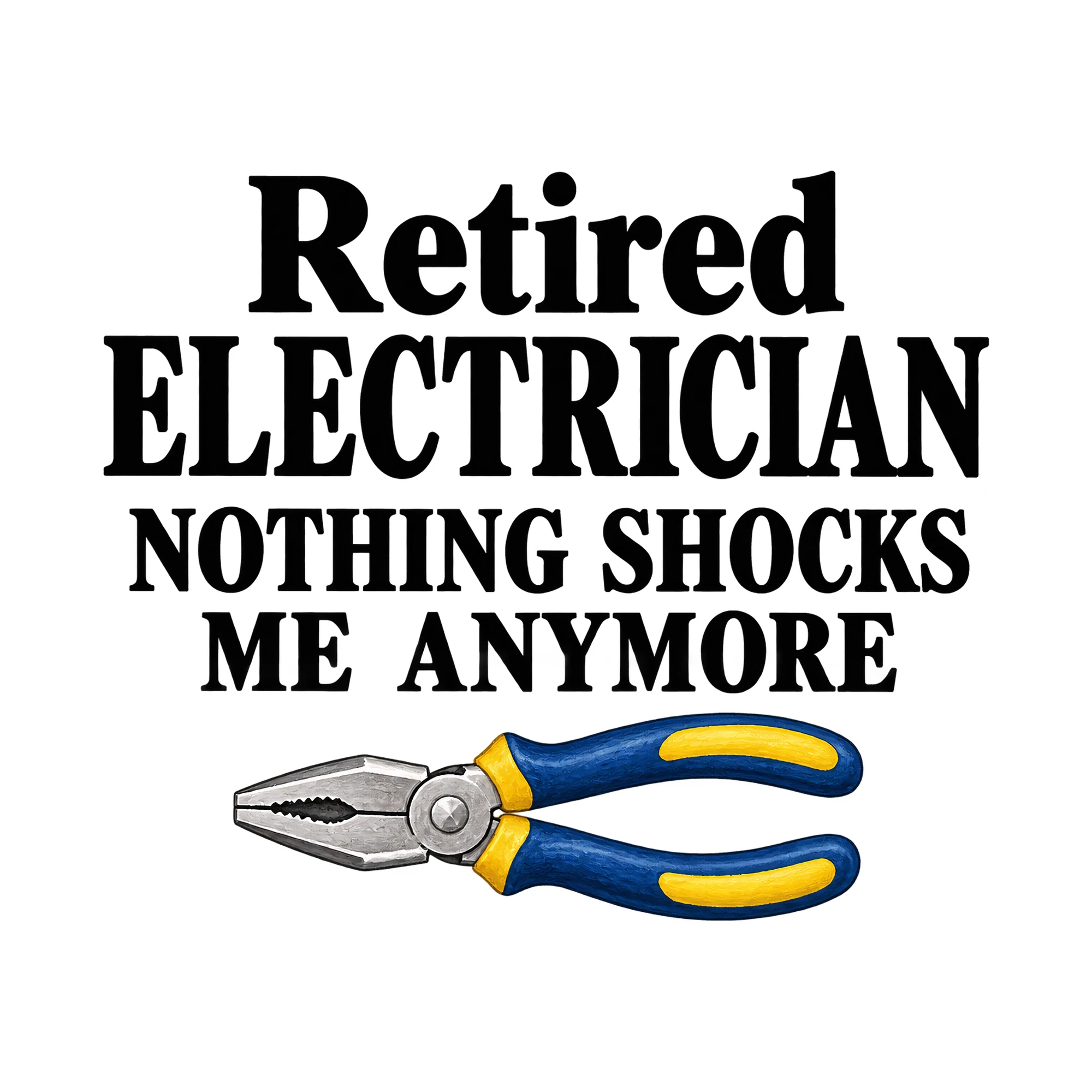 Bügelbild Retired Electrician Nothing Shocks Me Anymore, Beruf Shirt Spruch als Grafik auf weißem Hintergrund (BB014902)