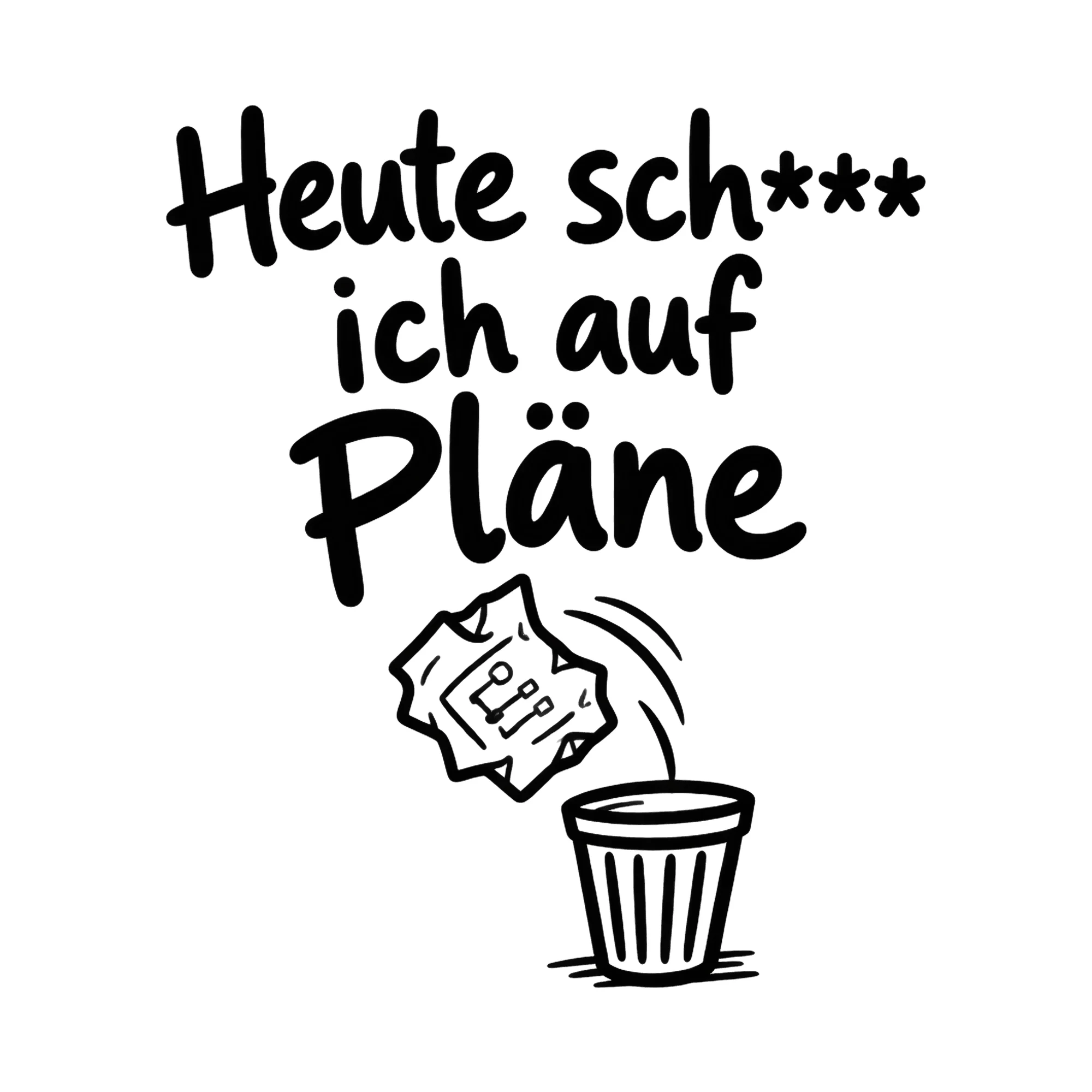 Bügelbild Heute sch*** ich auf Pläne als Grafik auf weißem Hintergrund (BB019926)