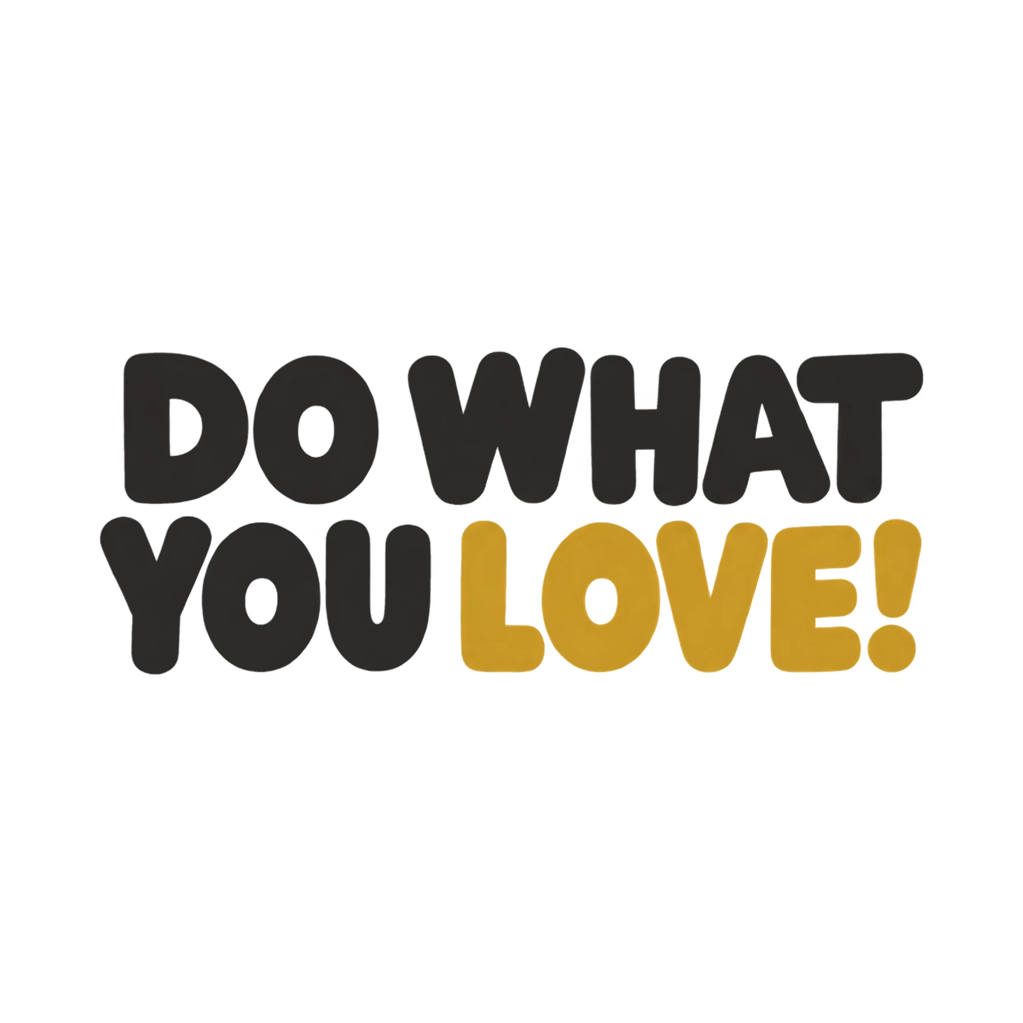Bügelbild Do What You Love!, Familienshirt Spruch als Grafik auf weißem Hintergrund (BB017676)