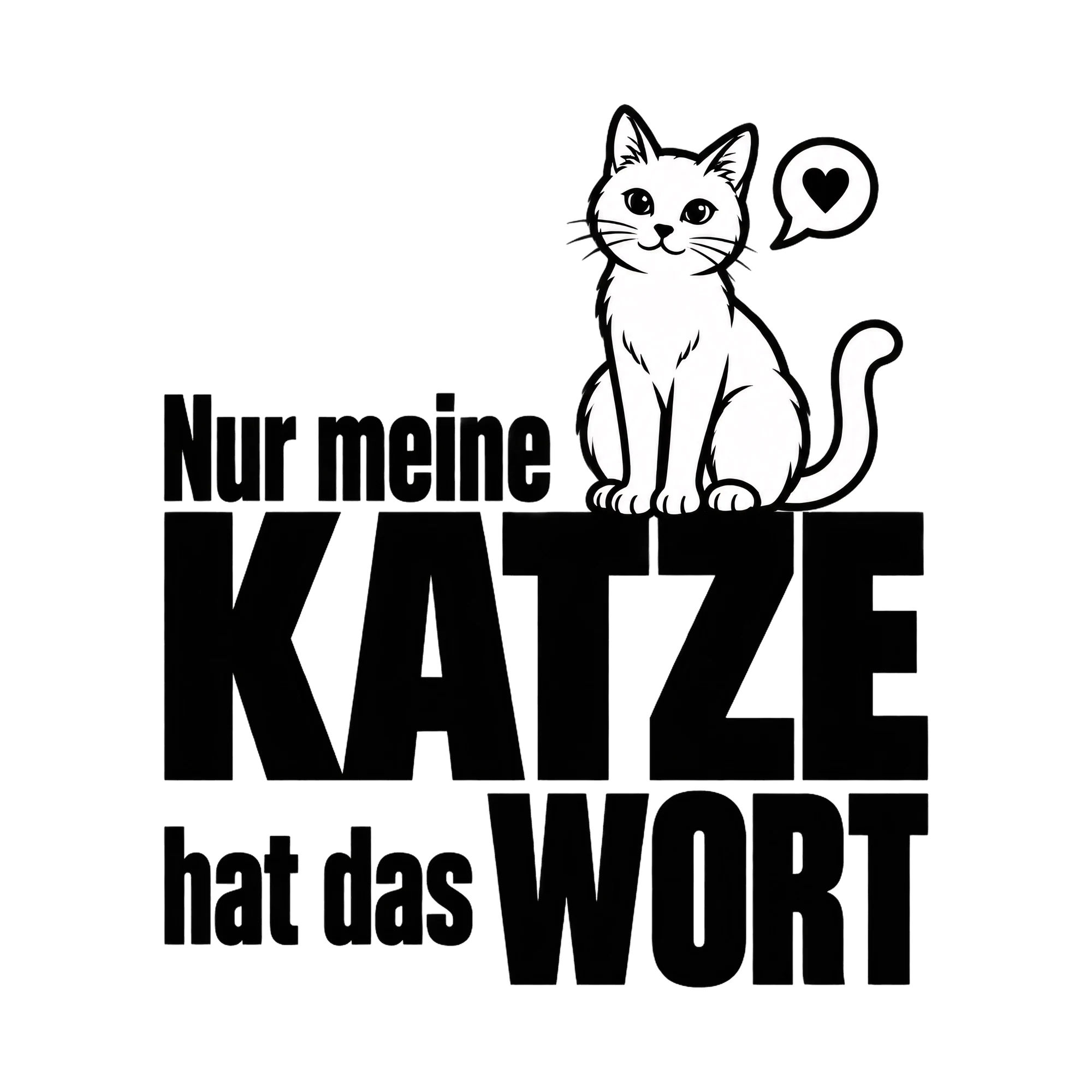 Bügelbild Nur meine Katze hat das Wort als Grafik auf weißem Hintergrund (BB013044)