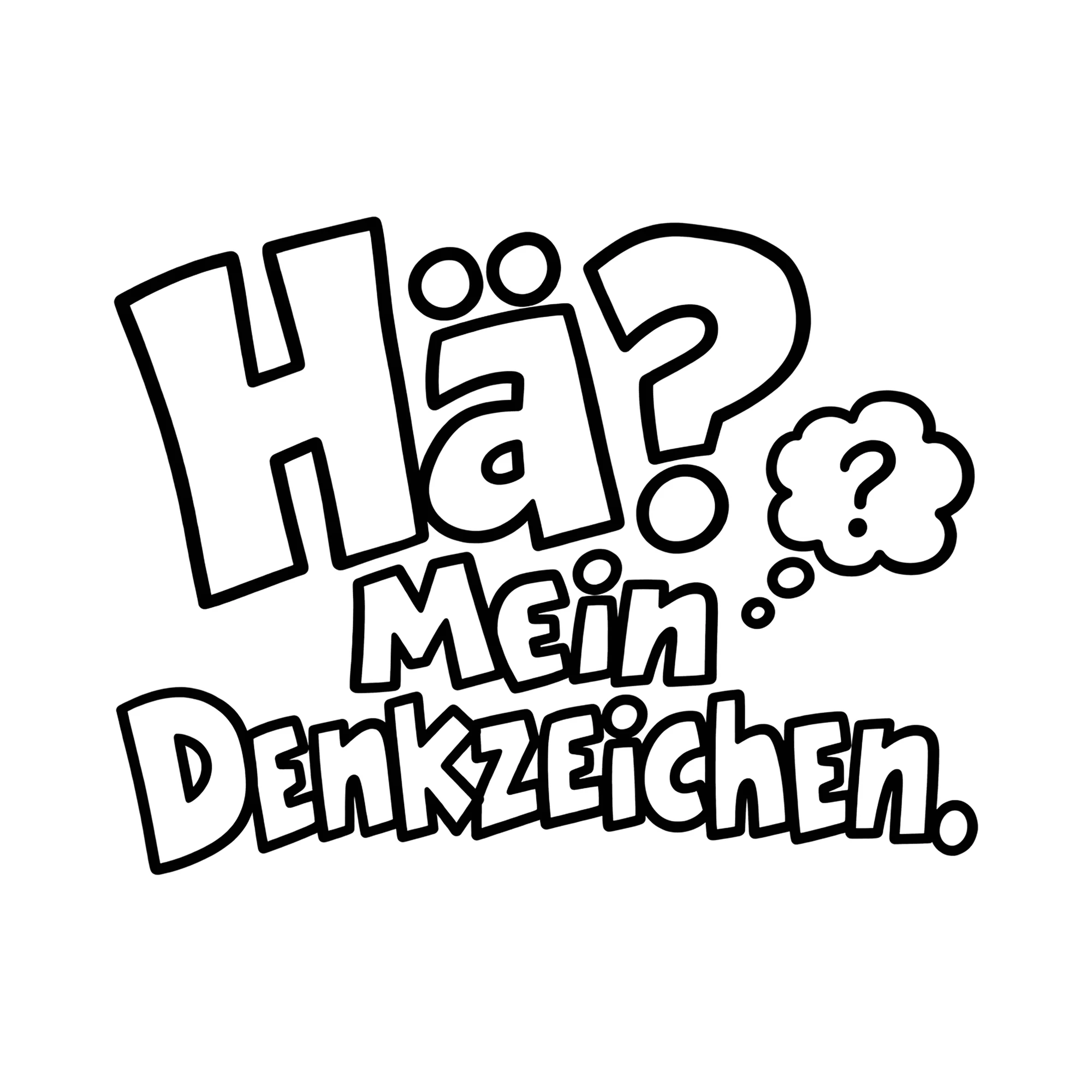 Bügelbild Hä? Mein Denkzeichen. als Grafik auf weißem Hintergrund (BB013032)