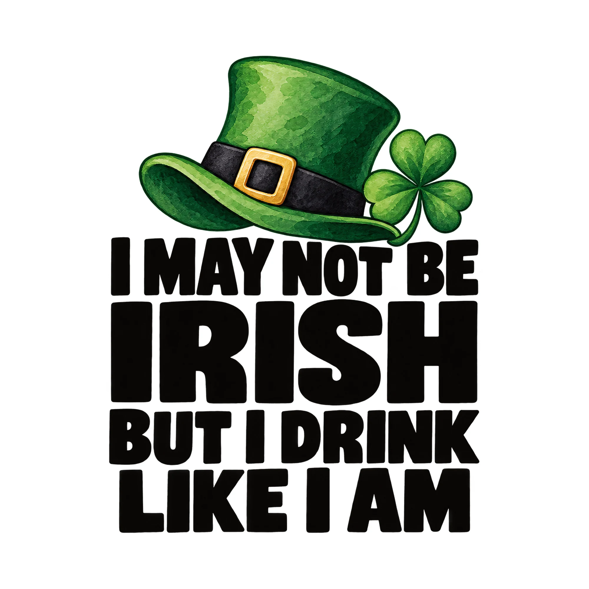 Bügelbild I May Not Be Irish But I Drink Like I Am, Urlaub Shirt Spruch als Grafik auf weißem Hintergrund (BB015406)