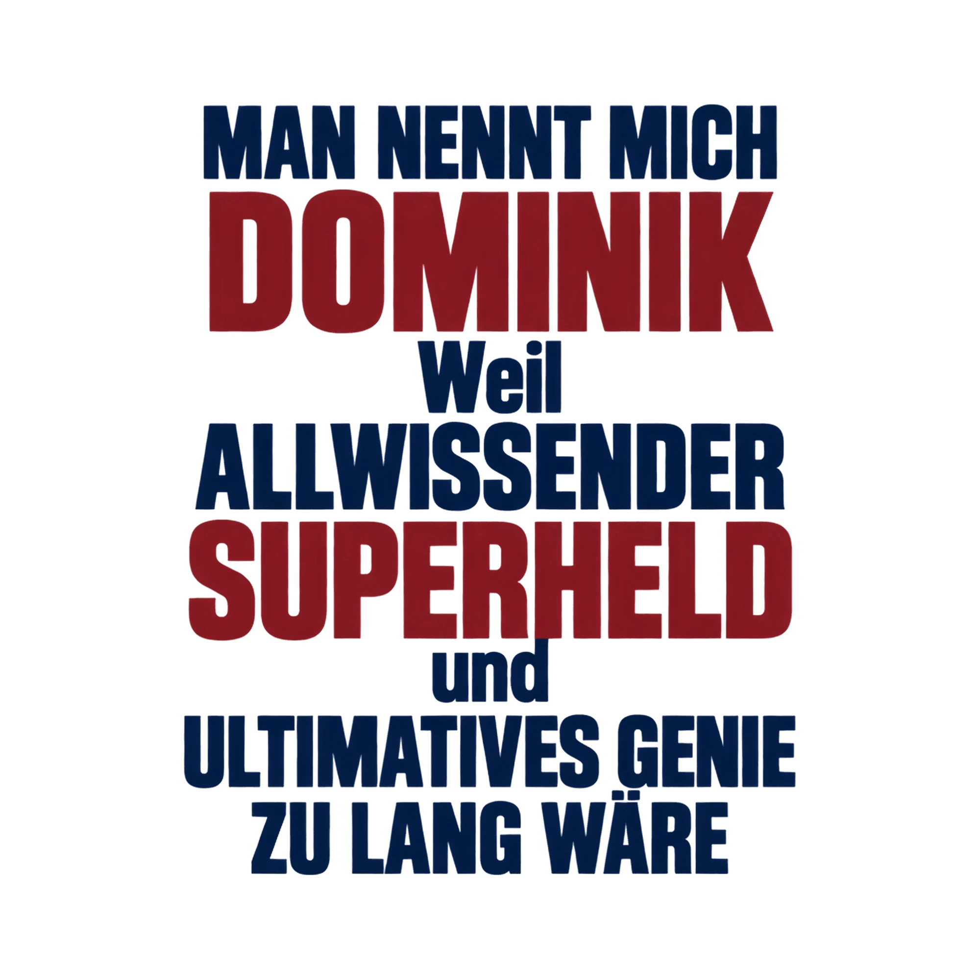 Bügelbild „Man nennt mich Dominik weil allwissender Superheld und ultimatives Genie zu“ als Grafik auf weißem Hintergrund (BB017358)