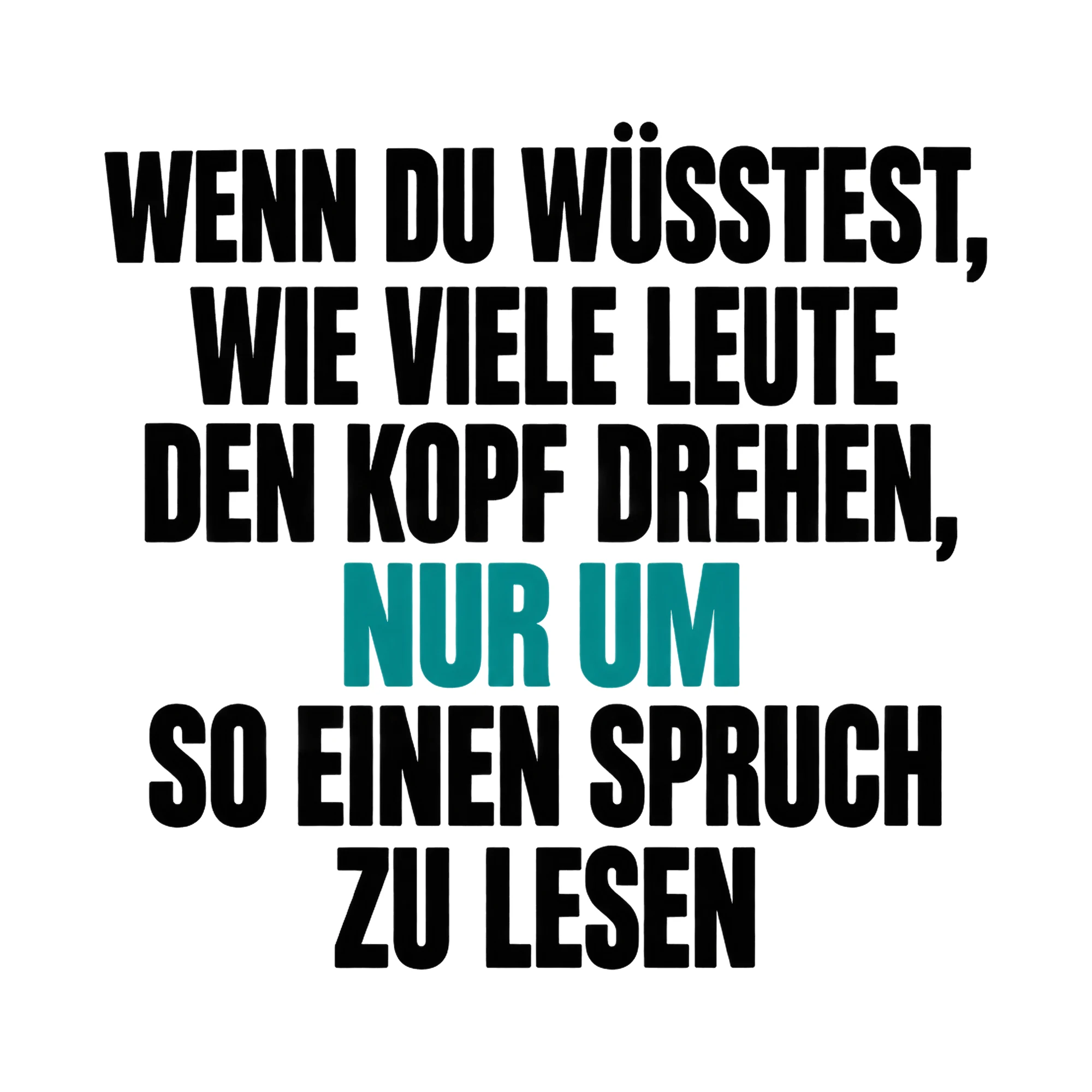 Bügelbild Frecher Schriftzug zum Kopfdrehen, Lustiger Shirt Spruch als Grafik auf weißem Hintergrund (BB017140)