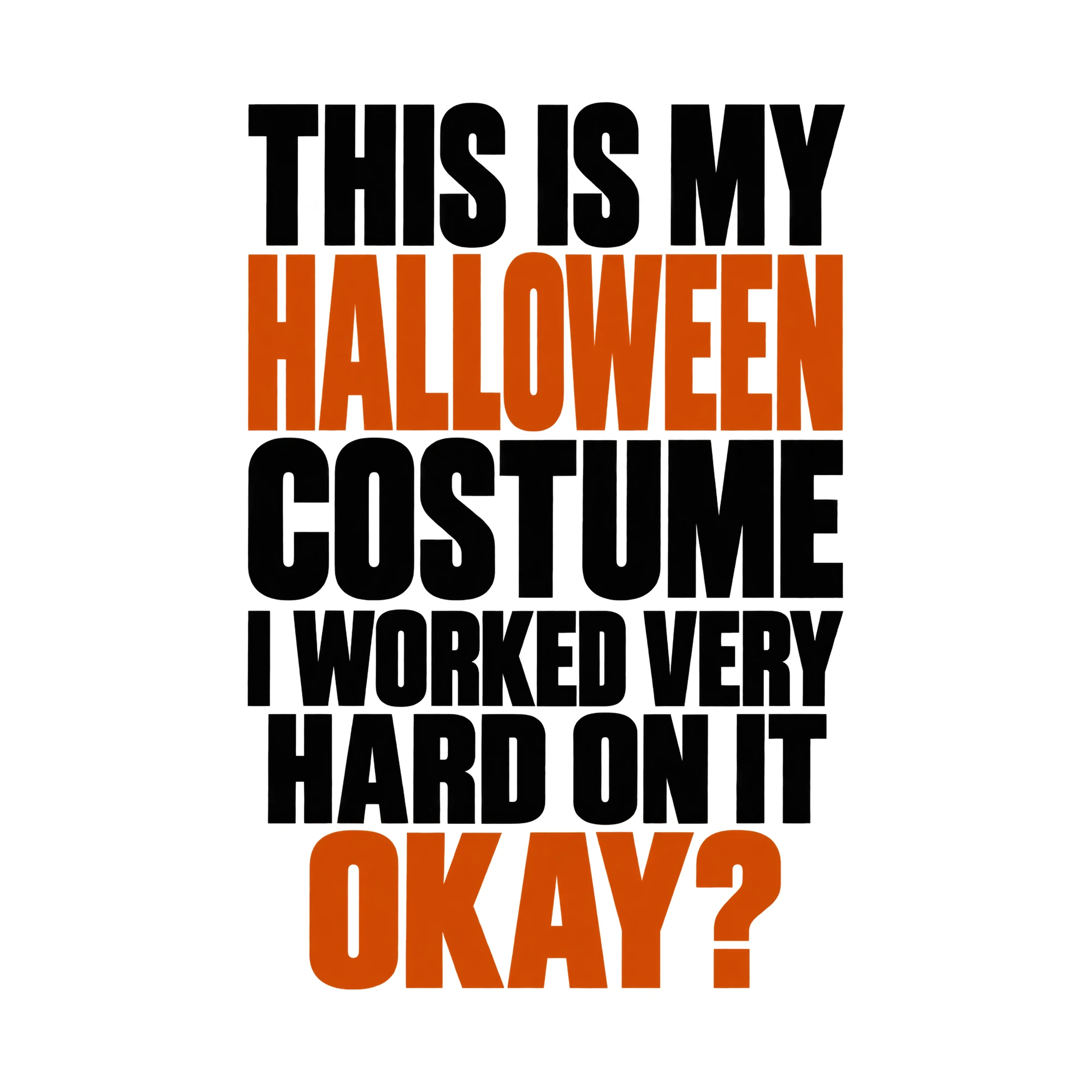 Bügelbild This Is My Halloween Costume I Worked Very Hard On It Okay? als Grafik auf weißem Hintergrund (BB014877)