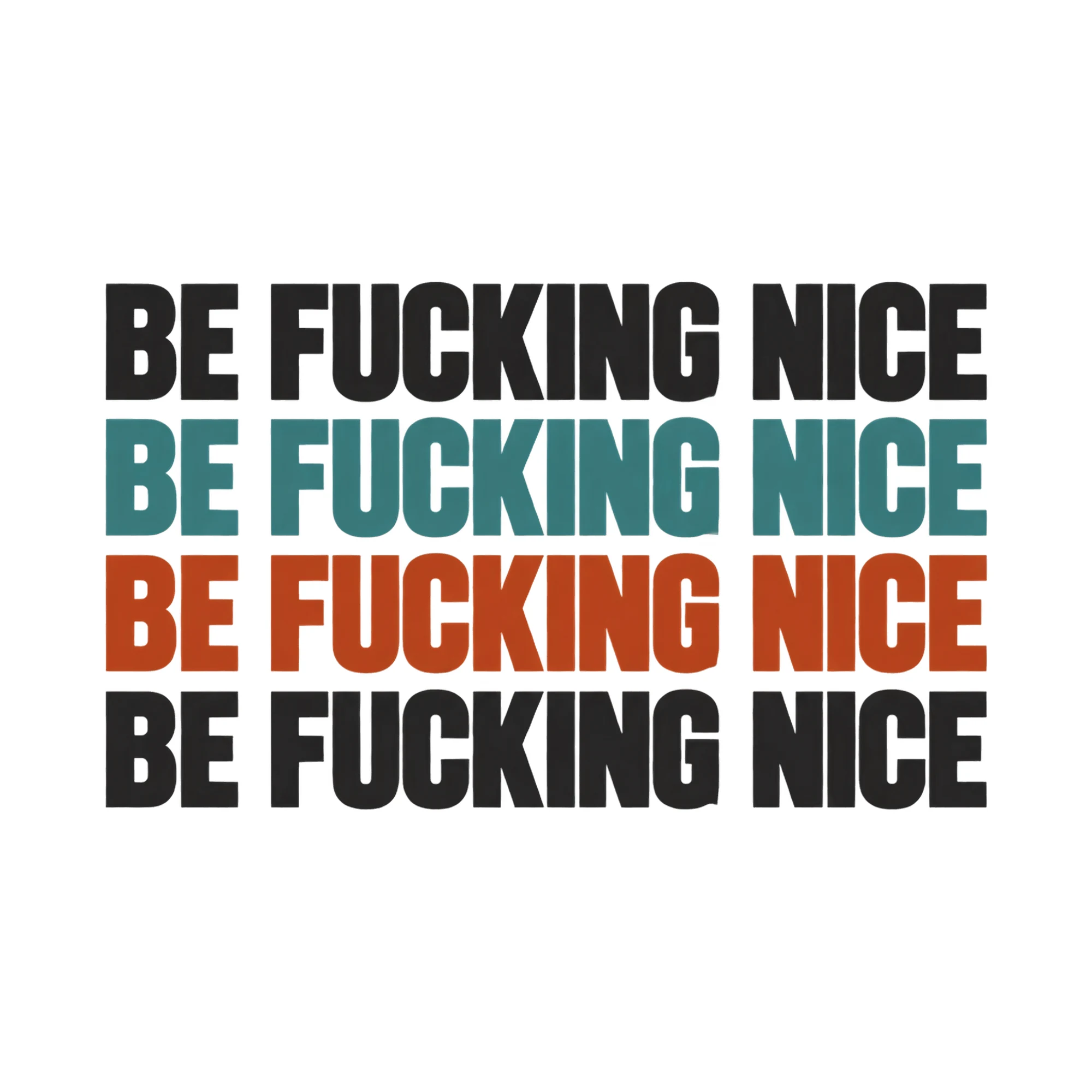 Bügelbild Be F*cking Nice Be F*cking Nice Be F*cking Nice Be F*cking Nice als Grafik auf weißem Hintergrund (BB017960)