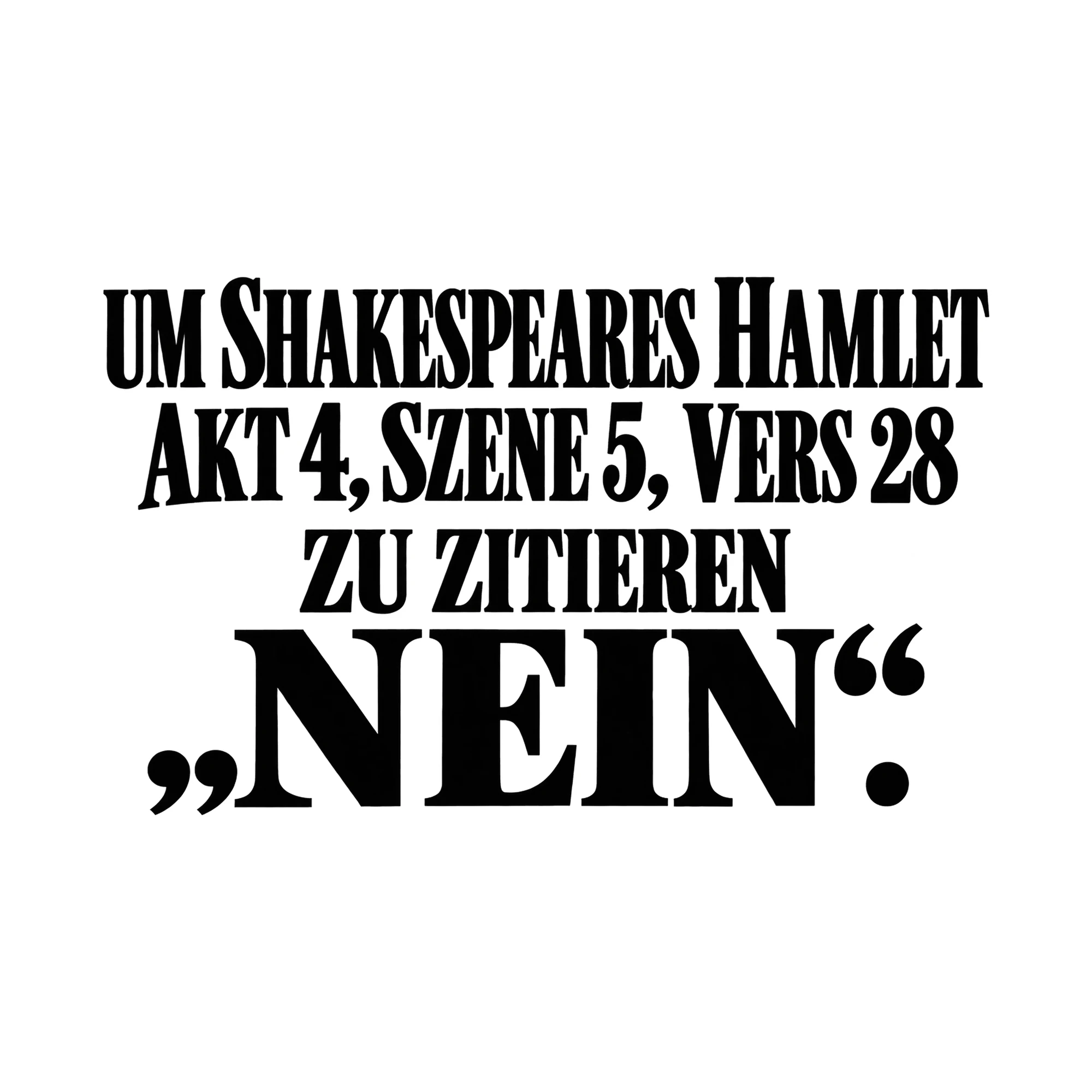 Bügelbild Um Shakespeares Hamlet Akt 4, Szene 5, Vers 28 Zu Zitieren „nein, .“ als Grafik auf weißem Hintergrund (BB015929)