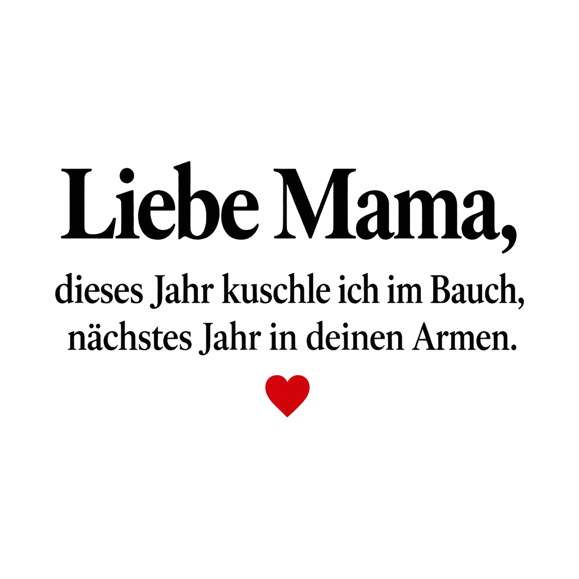Bügelbild Liebe Mama, dieses Jahr kuschle ich im Bauch, nächstes Jahr in deinen Armen. als Grafik auf weißem Hintergrund (BB017070)