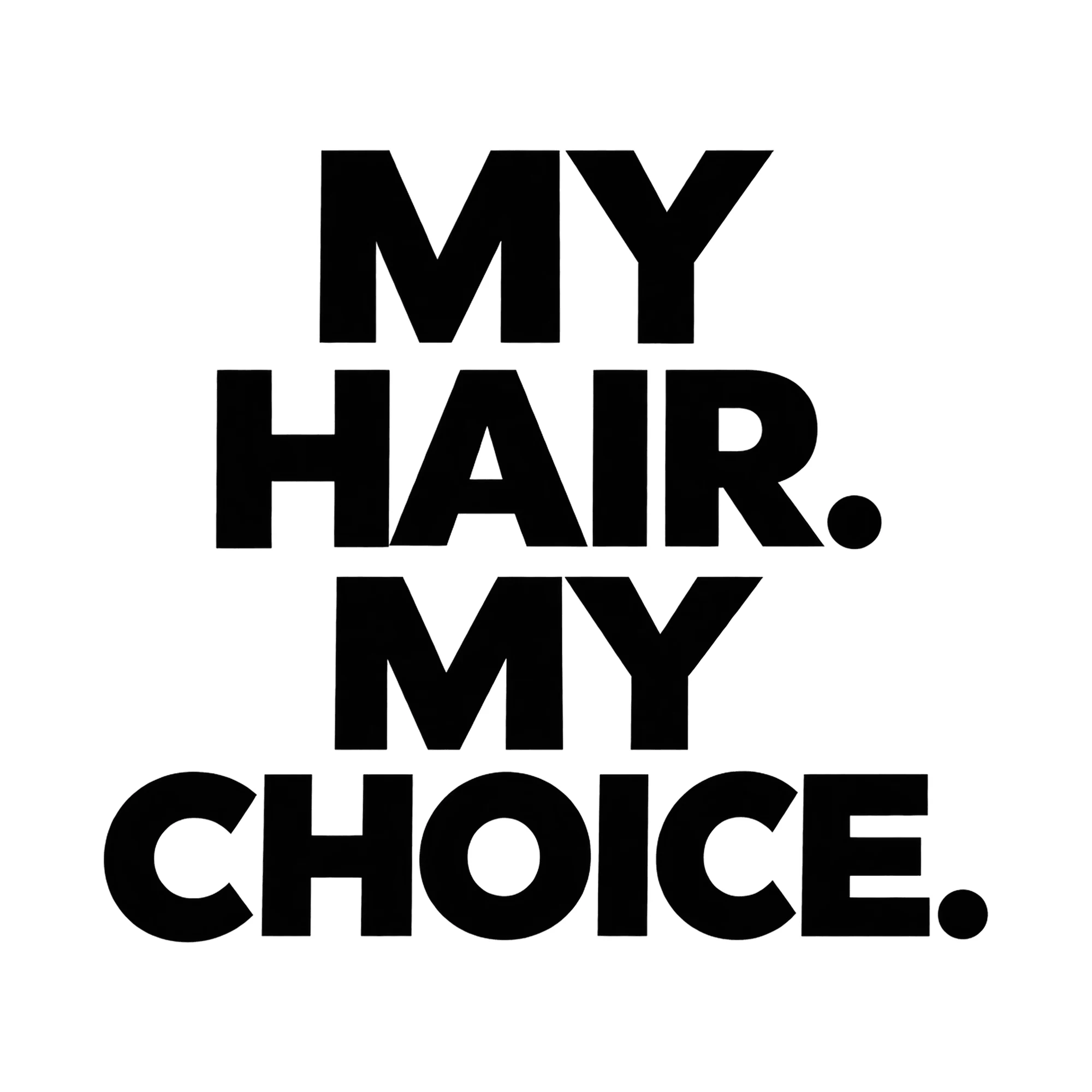 Bügelbild My Hair. My Choice., Lustiger Shirt Spruch als Grafik auf weißem Hintergrund (BB015700)