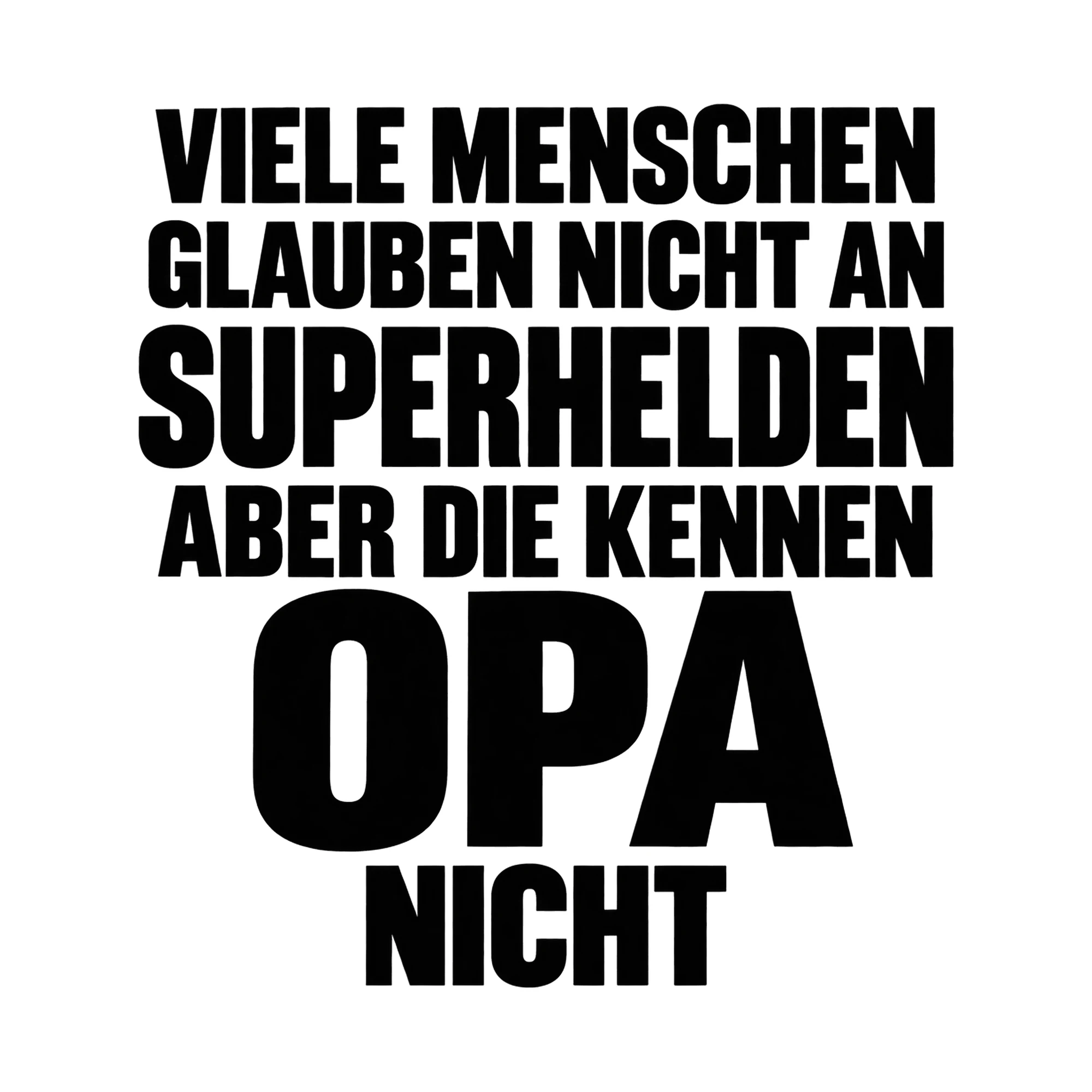 Bügelbild „Viele Menschen glauben nicht an Superhelden aber die kennen Opa nicht“ als Grafik auf weißem Hintergrund (BB015181)
