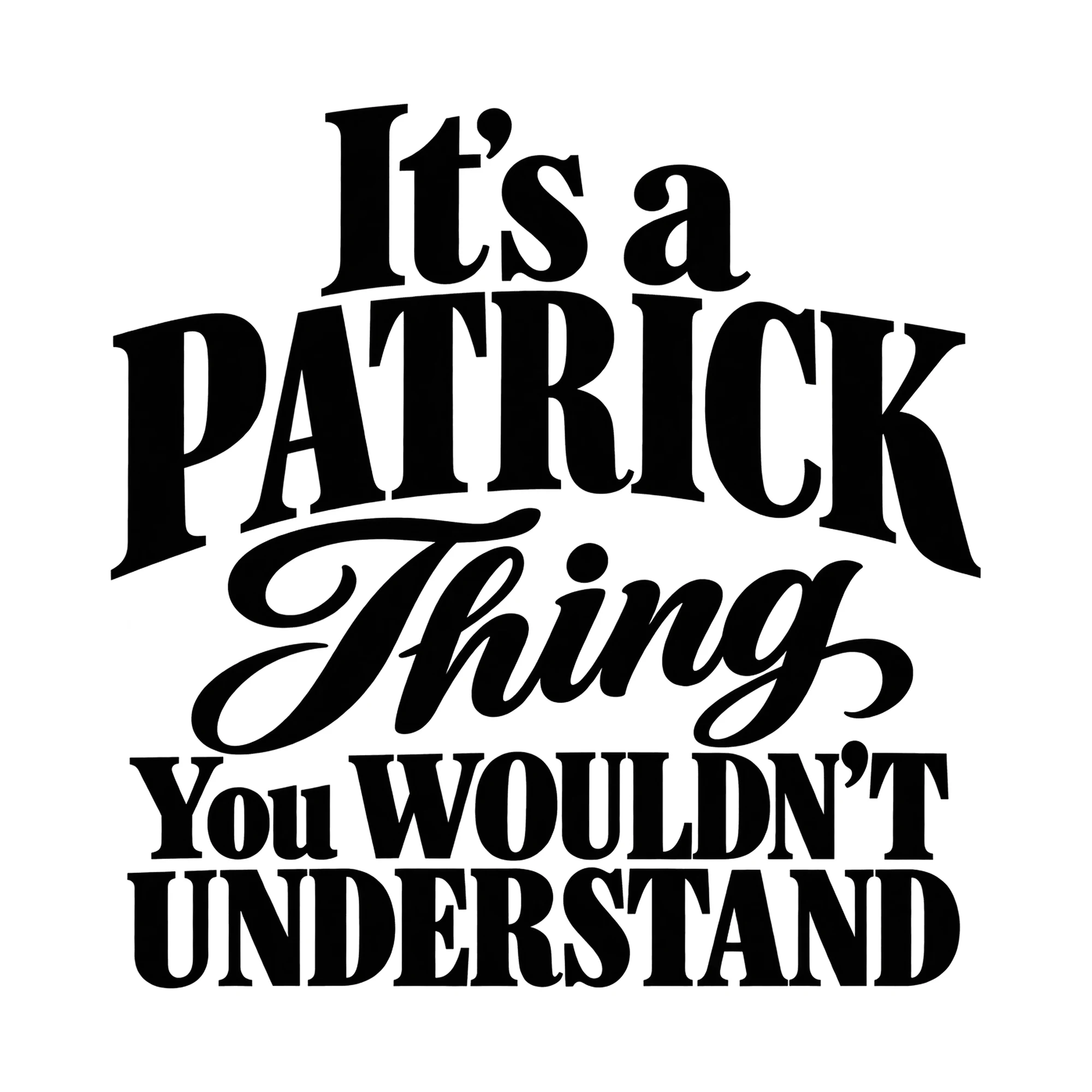 Bügelbild „It's a PATRICK Thing You WOULDN'T UNDERSTAND“, Lustiger Shirt Spruch als Grafik auf weißem Hintergrund (BB016002)