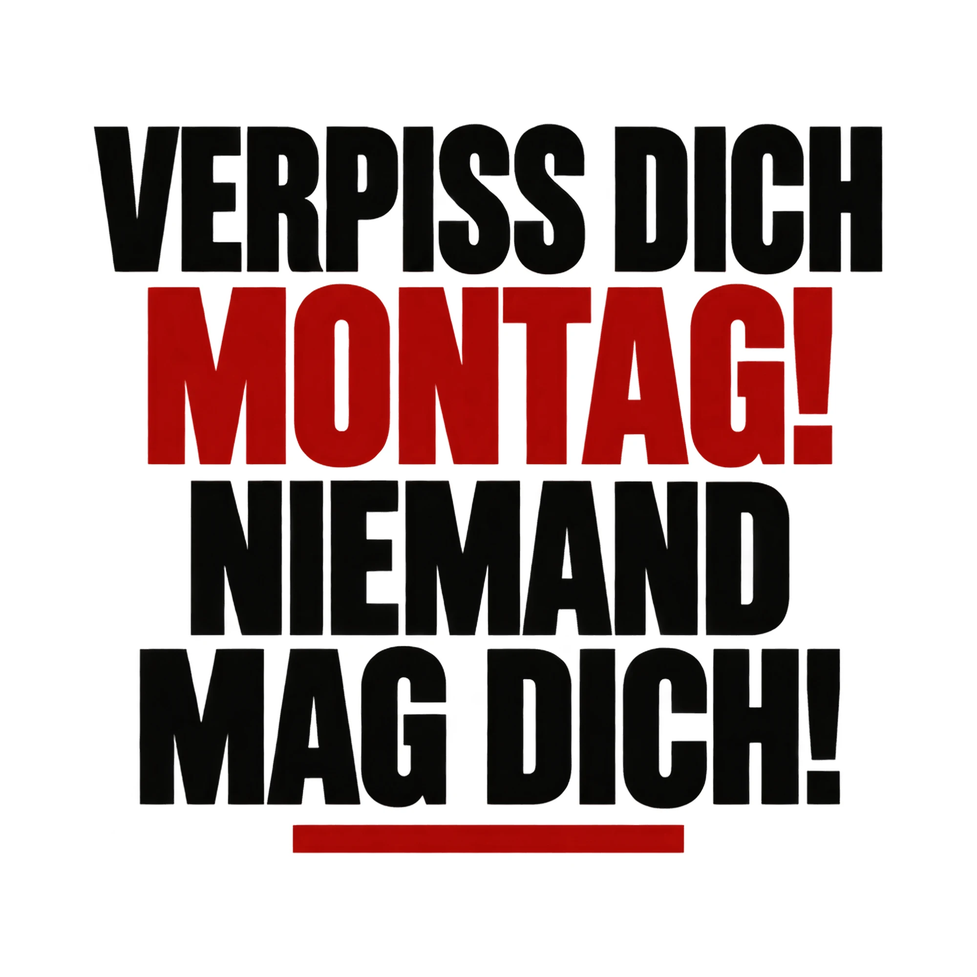 Bügelbild Verpiss dich Montag! Niemand mag dich!, Beruf Shirt Spruch als Grafik auf weißem Hintergrund (BB018178)