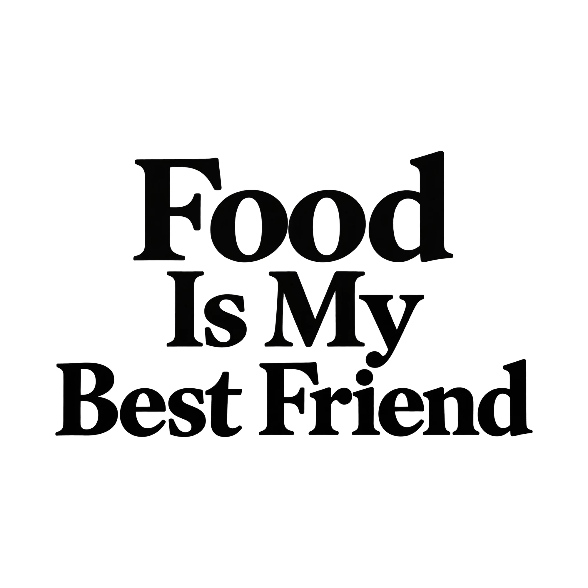 Bügelbild Food Is My Best Friend, Freundschaft Shirt Spruch als Grafik auf weißem Hintergrund (BB015110)