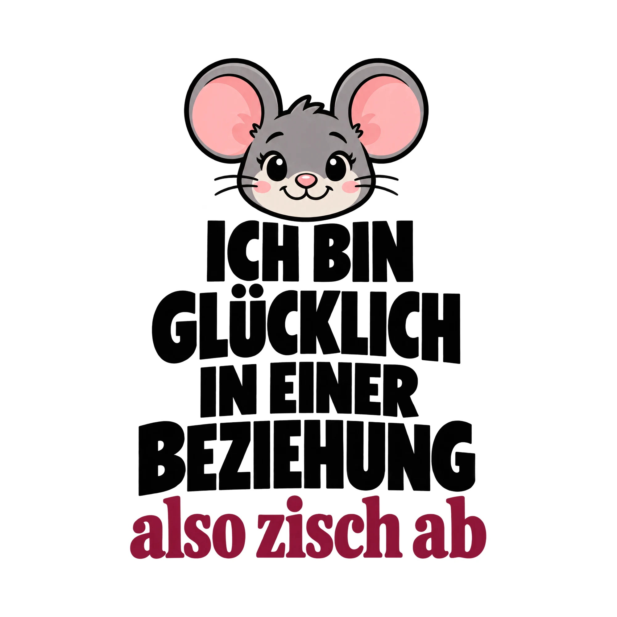 Bügelbild Ich Bin Glücklich In Einer Beziehung Also Zisch Ab, Lustiger Shirt Spruch als Grafik auf weißem Hintergrund (BB015807)