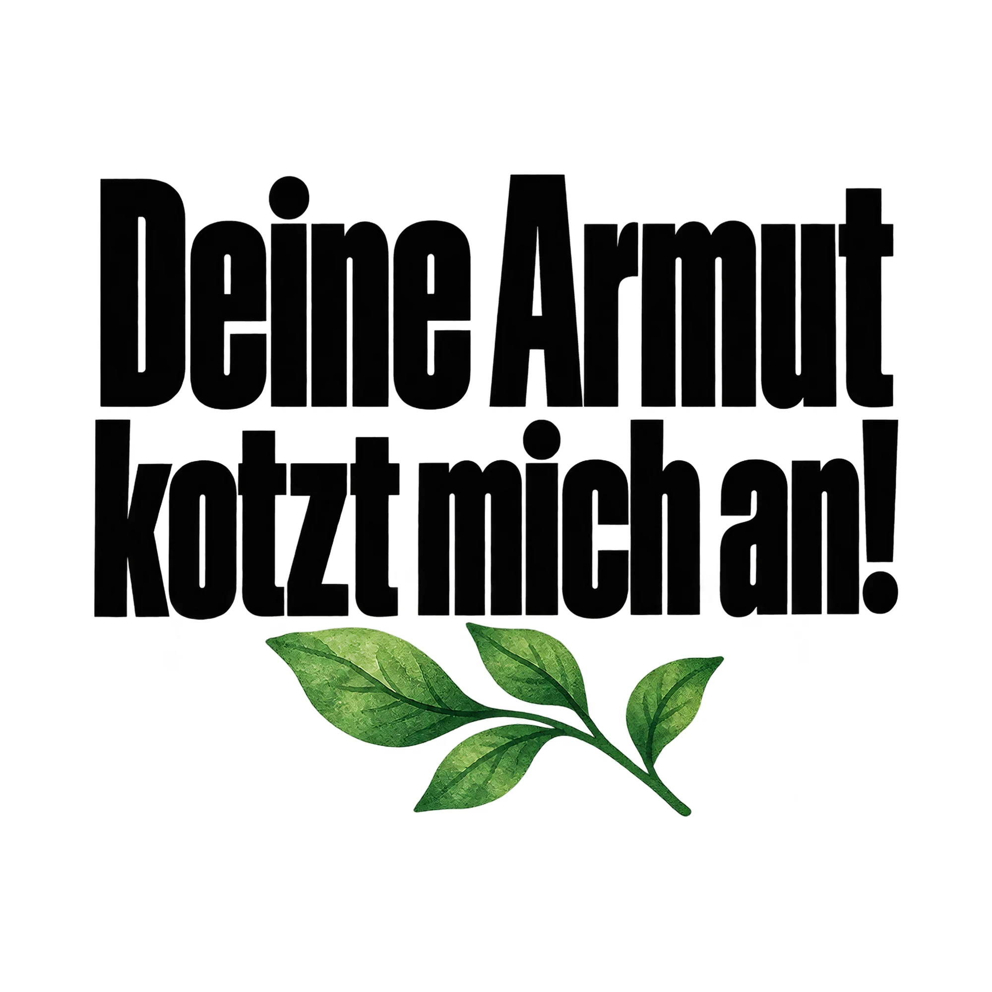 Bügelbild „Deine Armut kotzt mich an!“, Lustiger Shirt Spruch als Grafik auf weißem Hintergrund (BB015949)