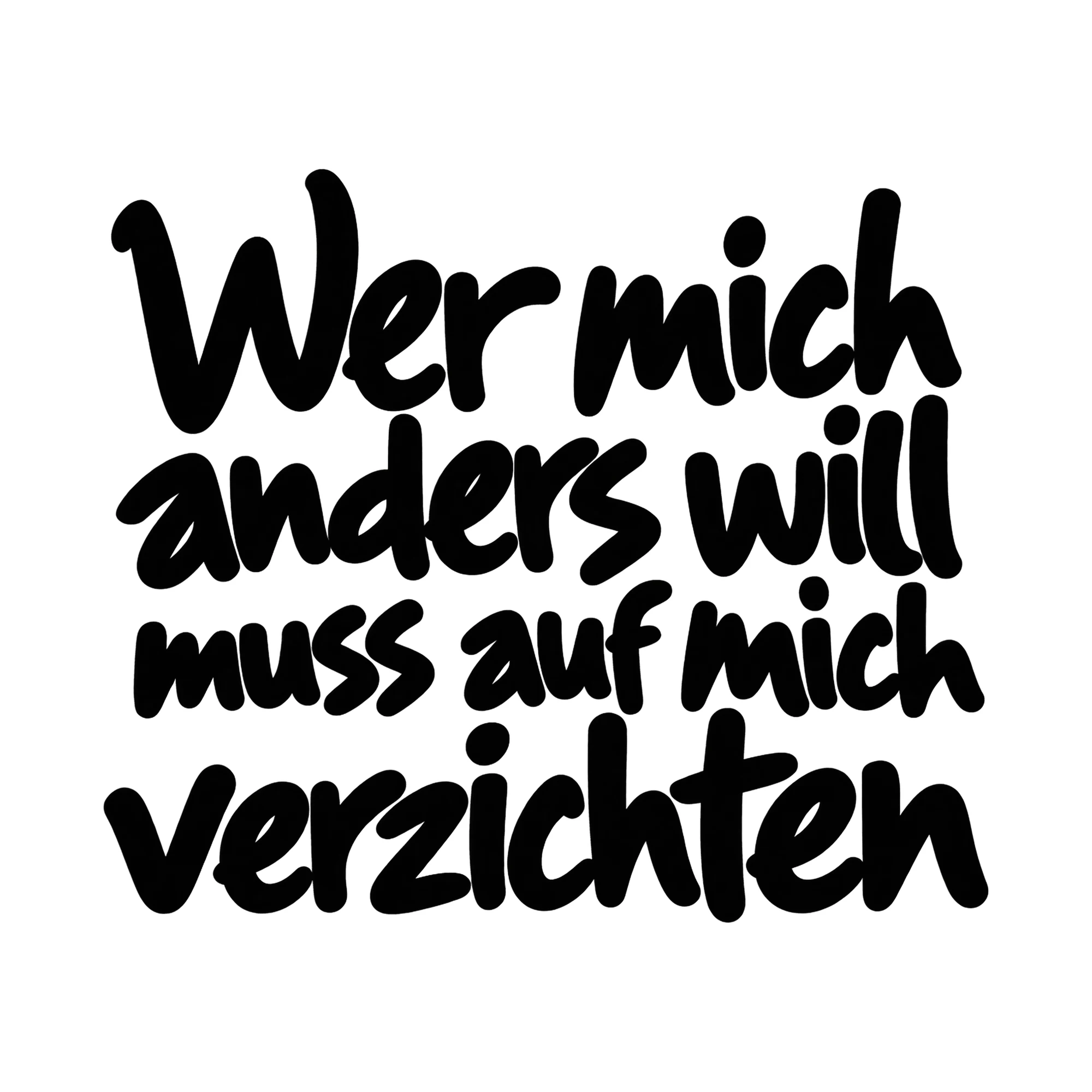 Bügelbild Wer mich anders will muss auf mich verzichten, Lustiger Shirt Spruch als Grafik auf weißem Hintergrund (BB015983)