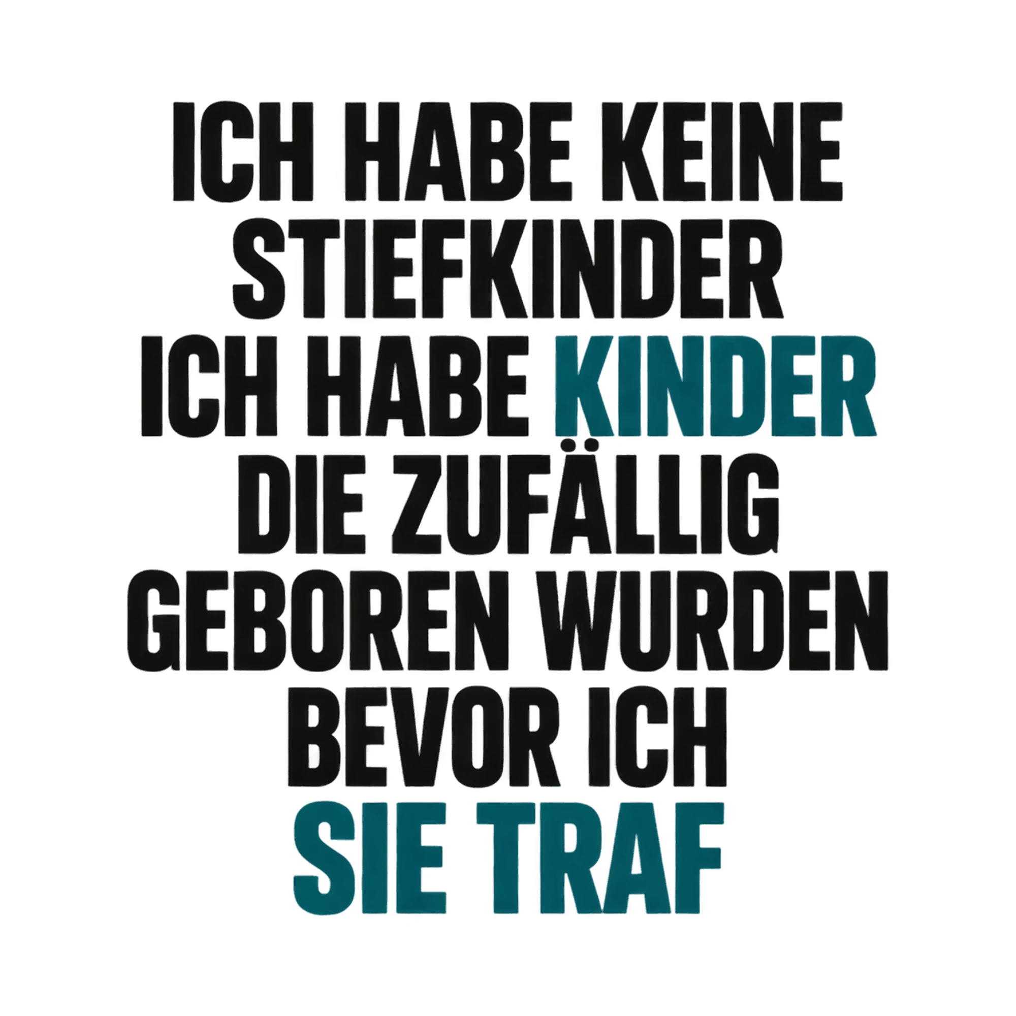 Bügelbild Ich habe keine Stiefkinder ich habe Kinder die zufällig geboren wurden bevor als Grafik auf weißem Hintergrund (BB018329)