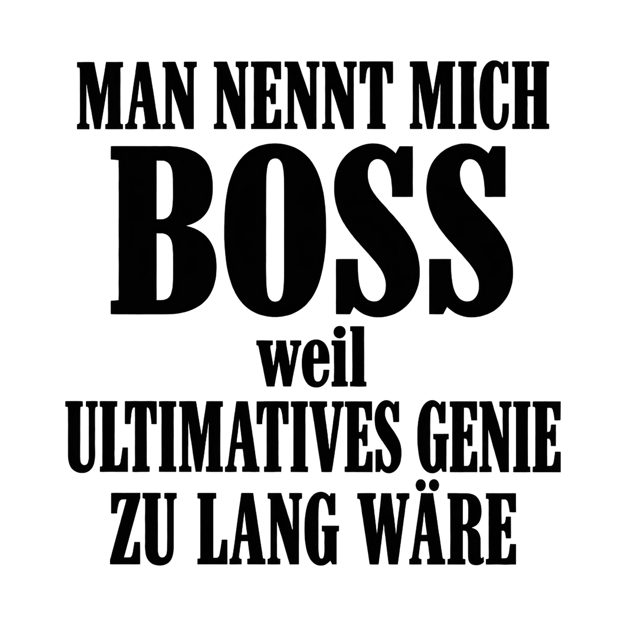 Bügelbild Man nennt mich Boss, weil ultimatives Genie zu lang wäre als Grafik auf weißem Hintergrund (BB017124)