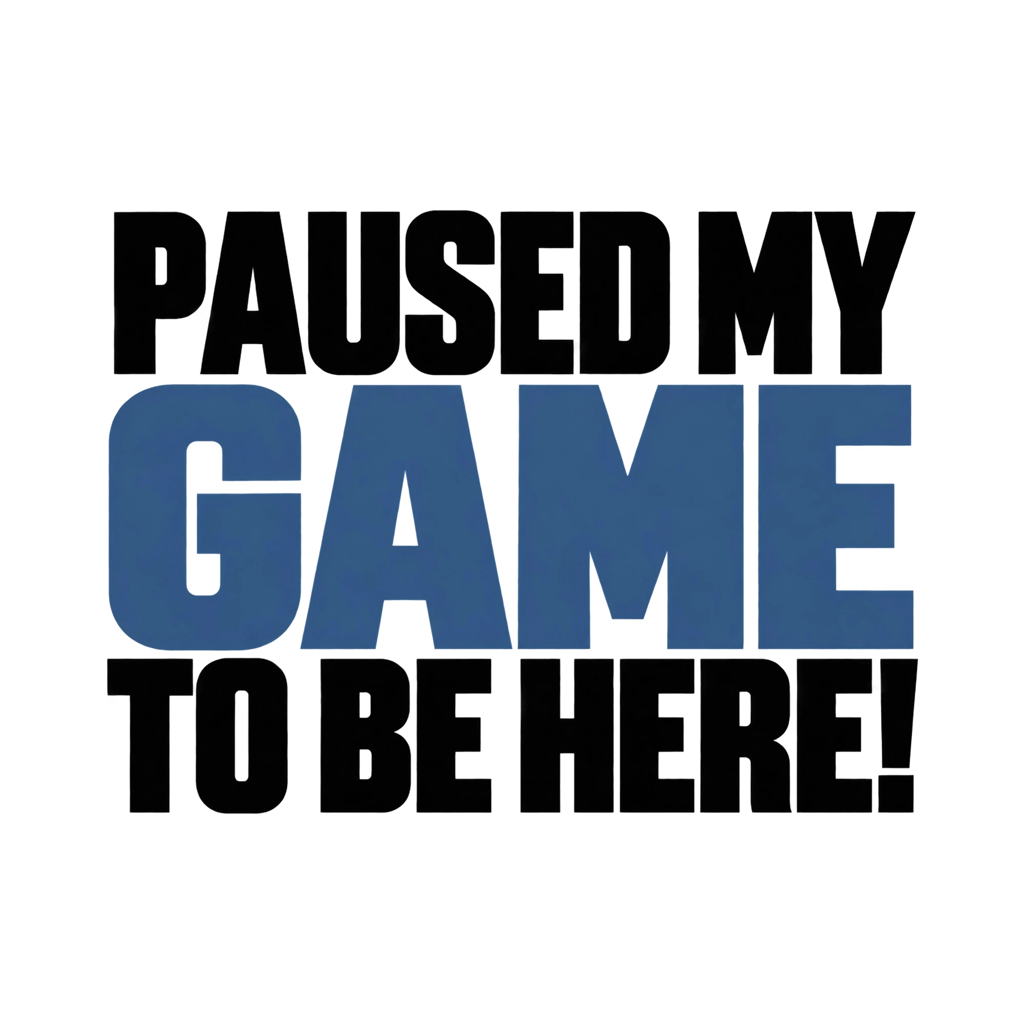 Bügelbild Paused My Game To Be Here!, Lustiger Shirt Spruch als Grafik auf weißem Hintergrund (BB015876)