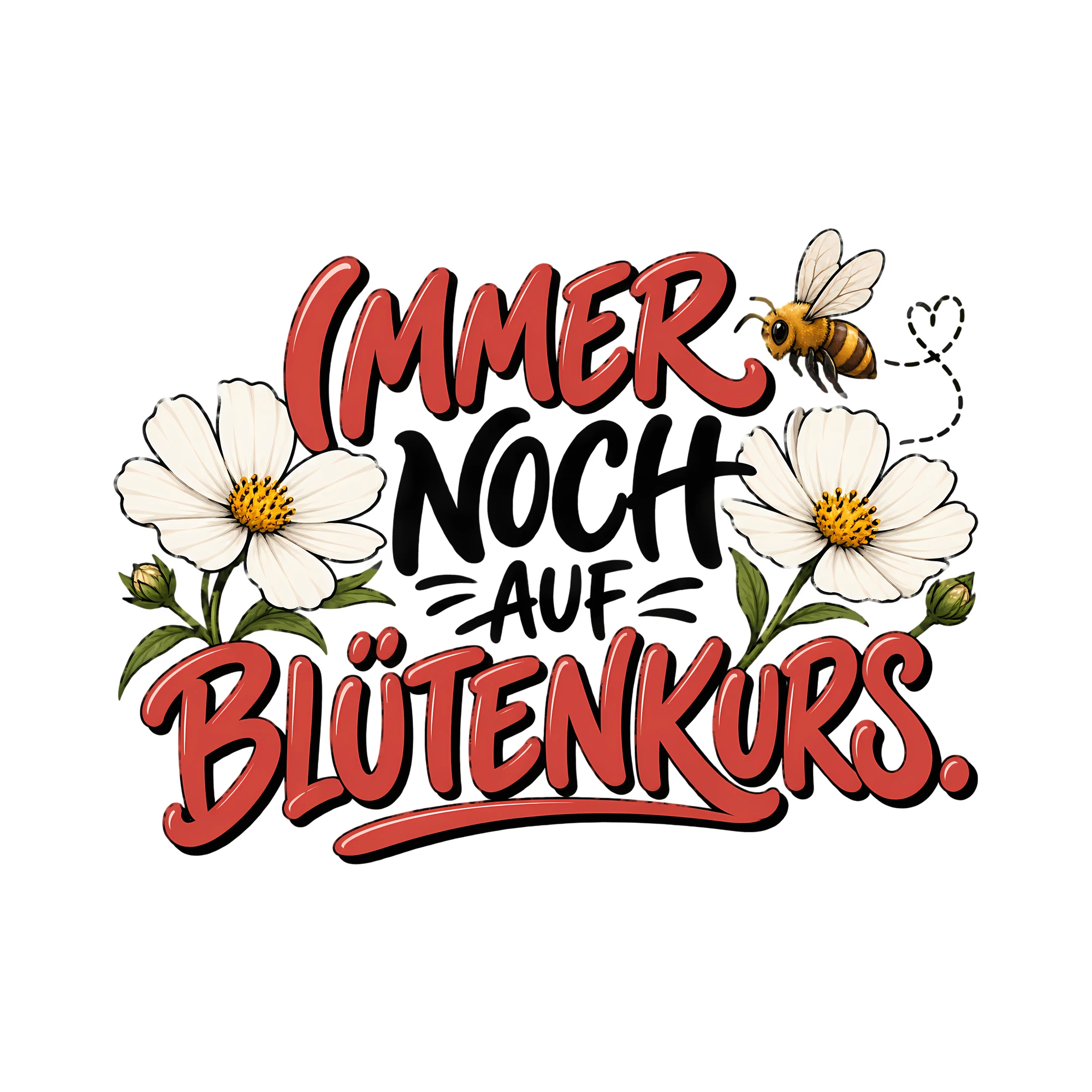 Bügelbild IMMER NOCH AUF BLÜTENKURS. als Grafik auf weißem Hintergrund (BB013208)