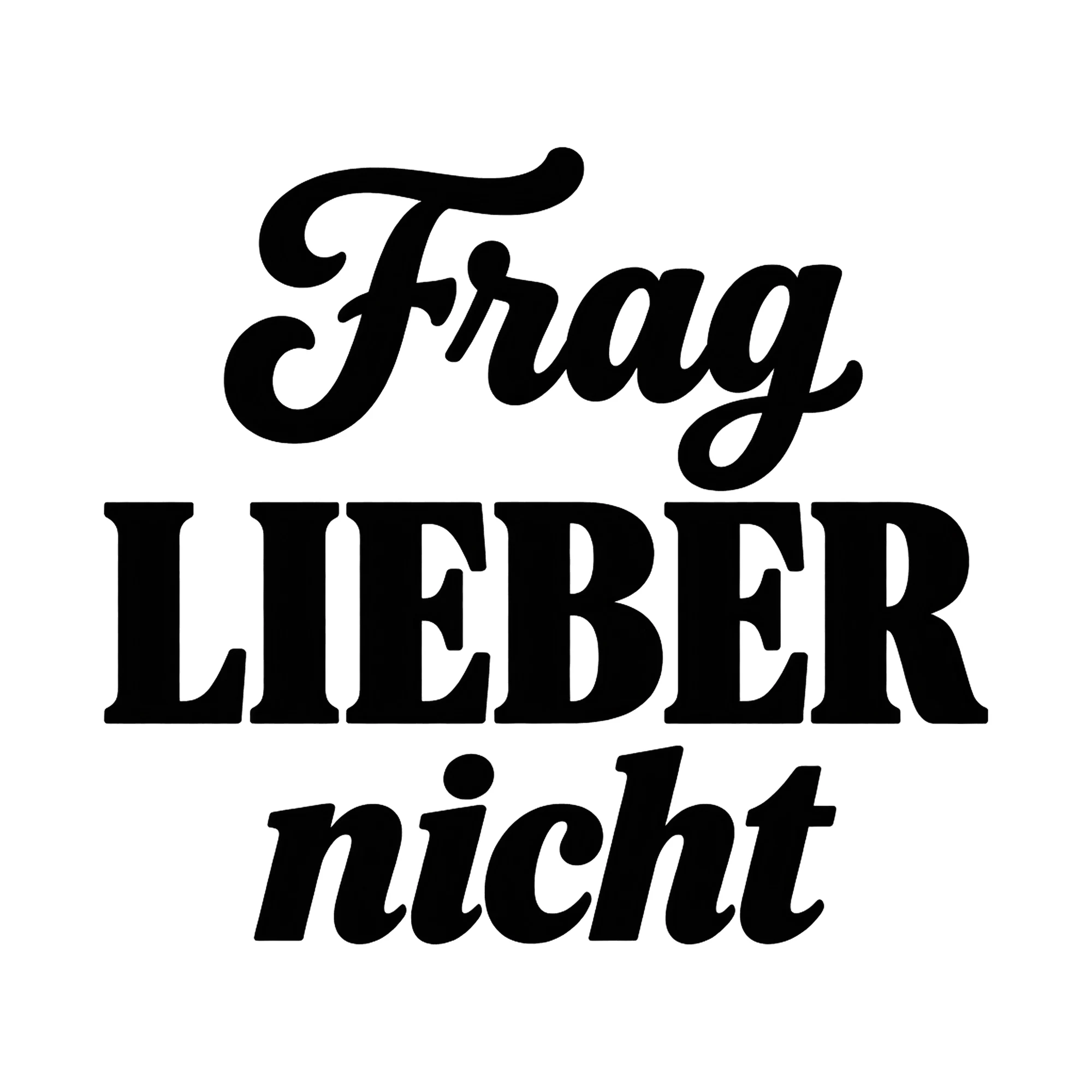 Bügelbild Frag lieber nicht, Lustiger Shirt Spruch als Grafik auf weißem Hintergrund (BB017176)
