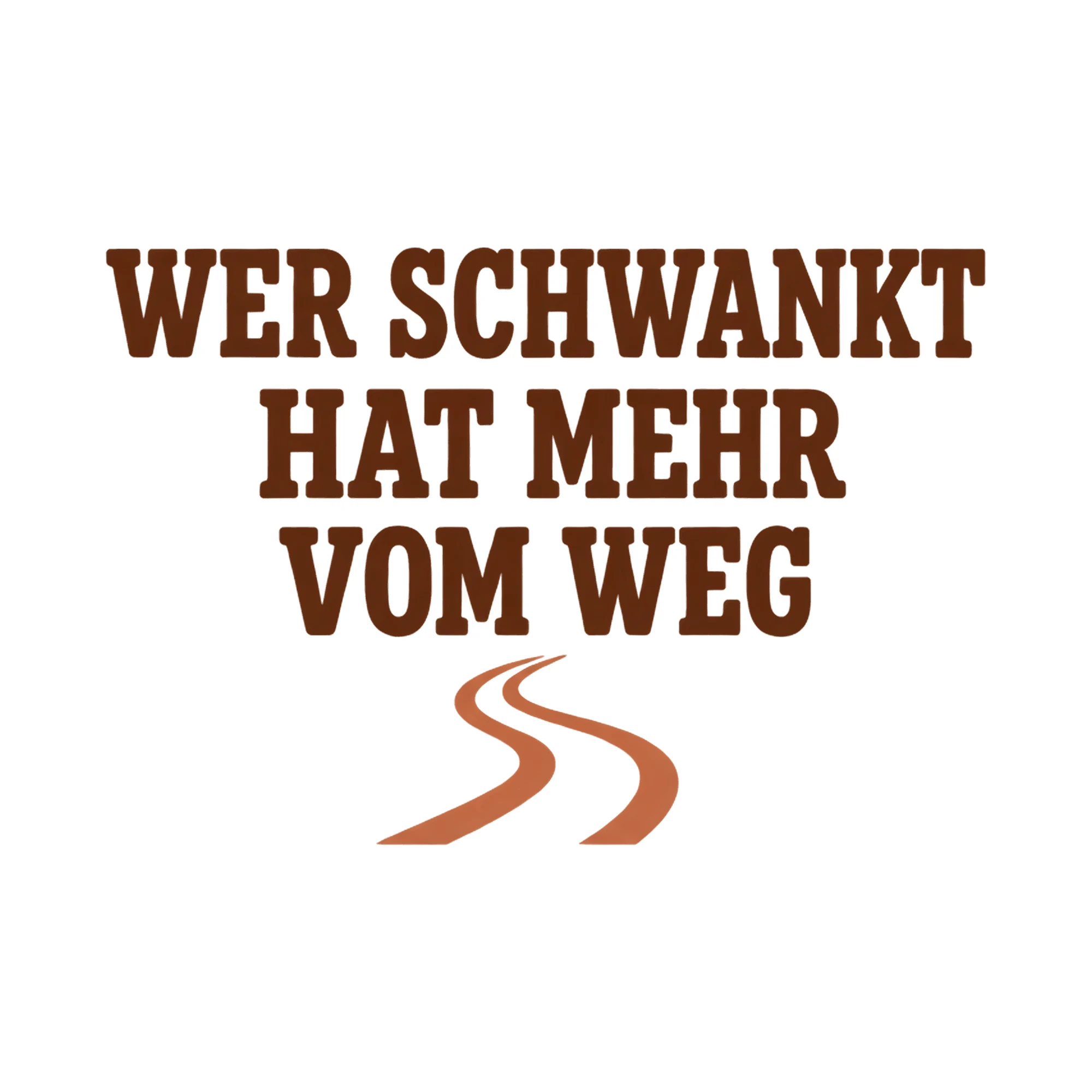 Bügelbild WER SCHWANKT HAT MEHR VOM WEG als Grafik auf weißem Hintergrund (BB021195)