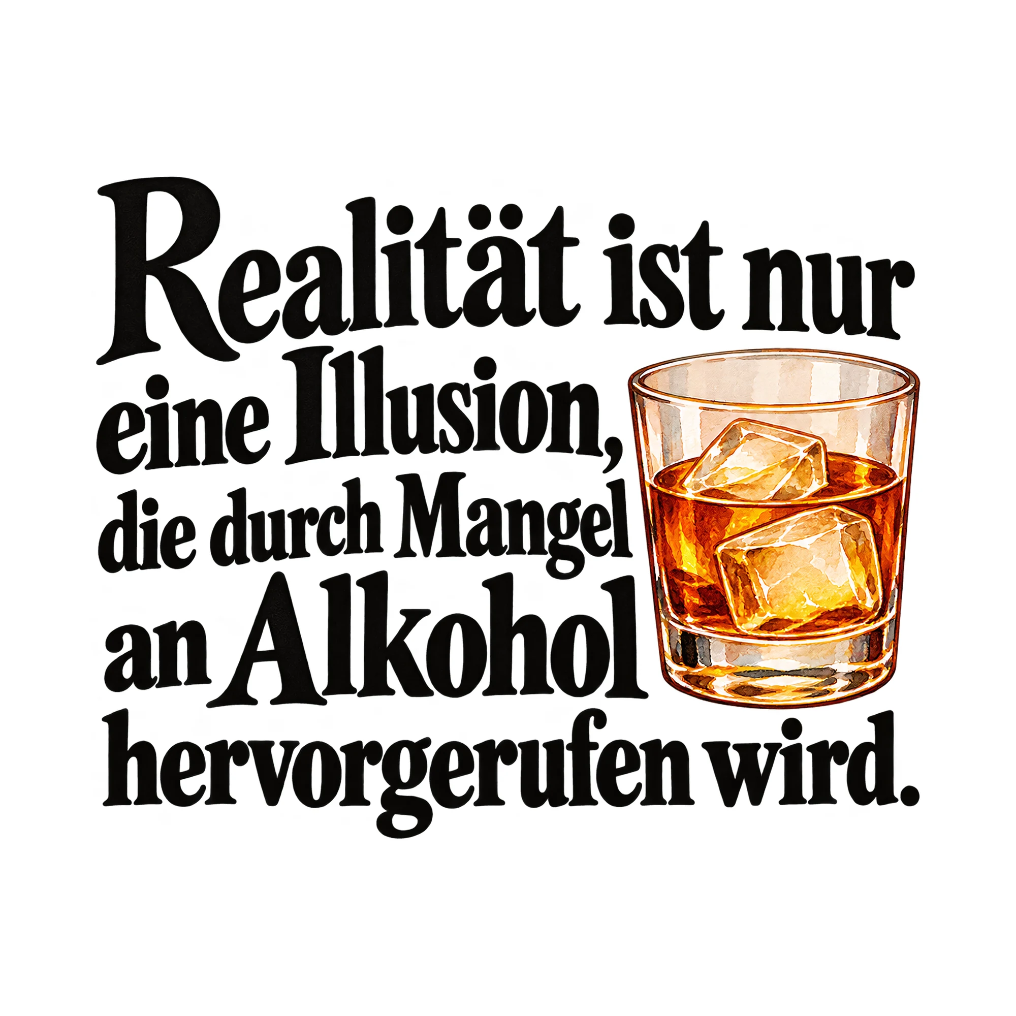 Bügelbild Realität ist nur eine Illusion, die durch Mangel an Alkohol hervorgerufen als Grafik auf weißem Hintergrund (BB015024)