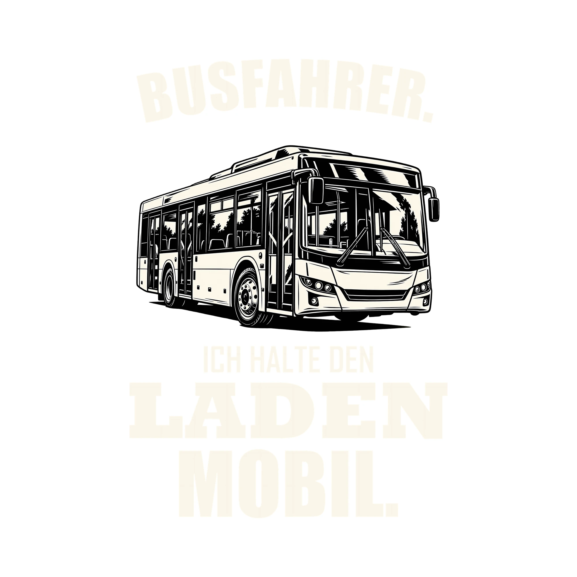 Bügelbild BUSFAHRER. ICH HALTE DEN LADEN MOBIL. als Grafik auf weißem Hintergrund (BB011487)