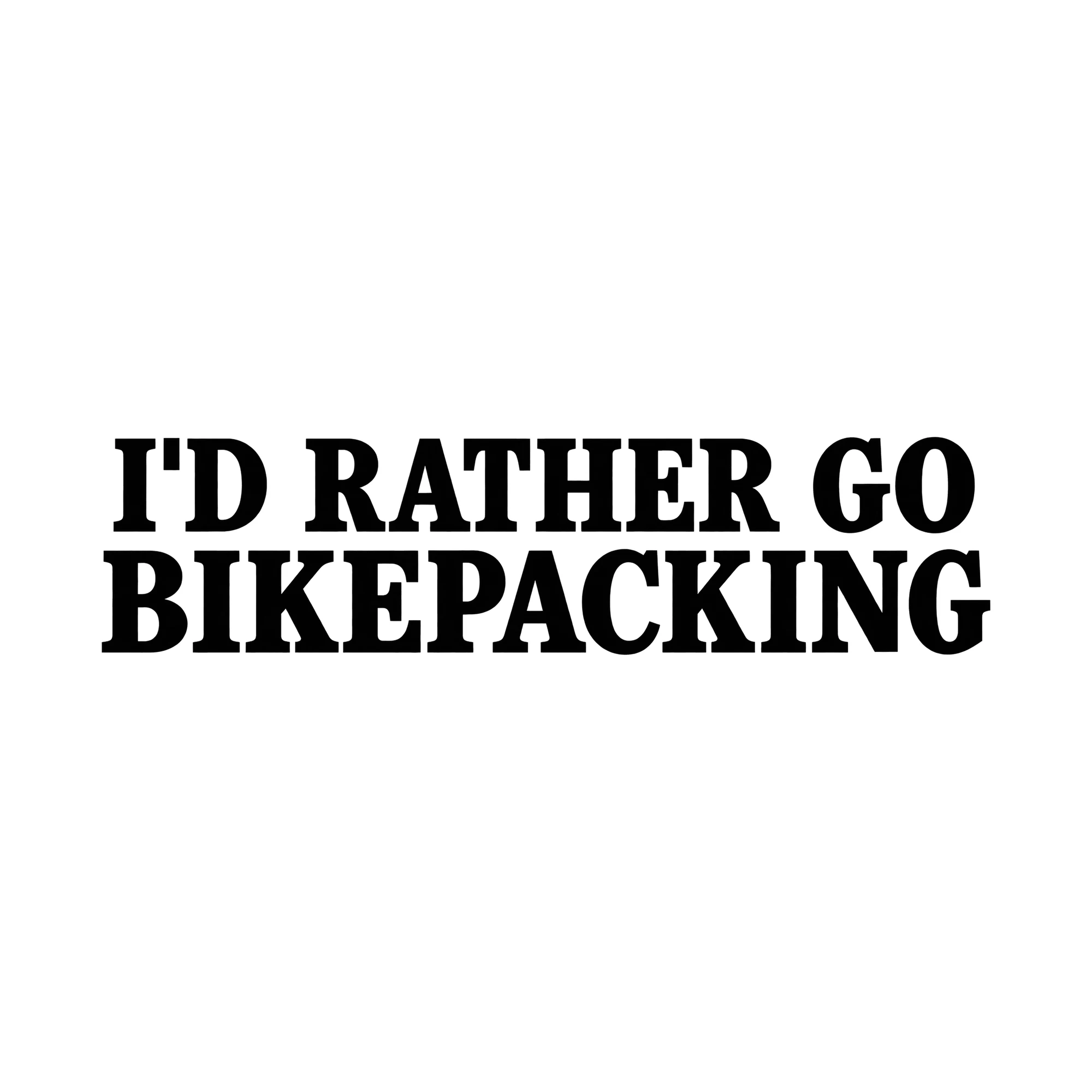Bügelbild I'd Rather Go Bikepacking, Sport Shirt Spruch als Grafik auf weißem Hintergrund (BB015579)