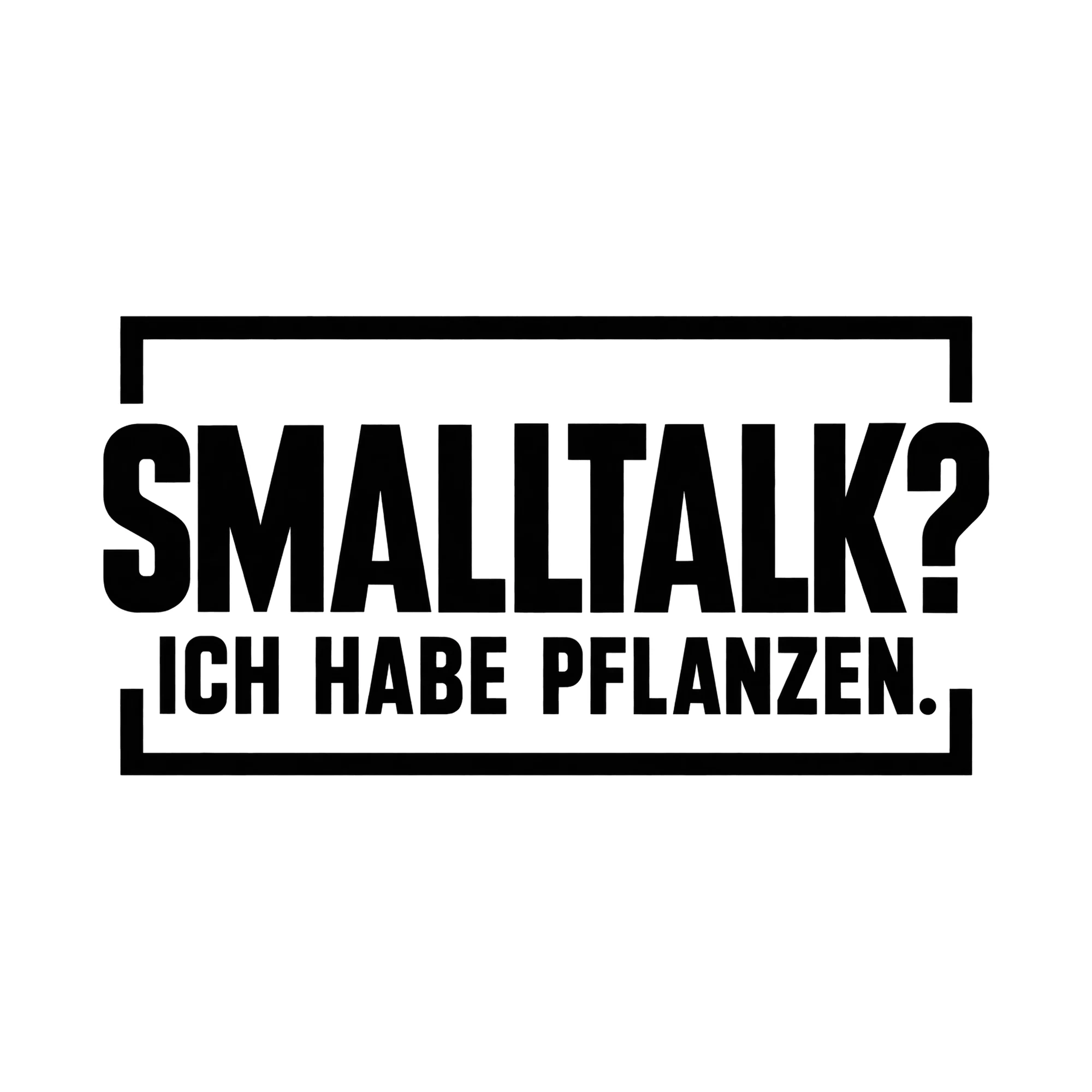 Bügelbild „Smalltalk? Ich habe Pflanzen.“, Hobby Shirt Spruch als Grafik auf weißem Hintergrund (BB019569)