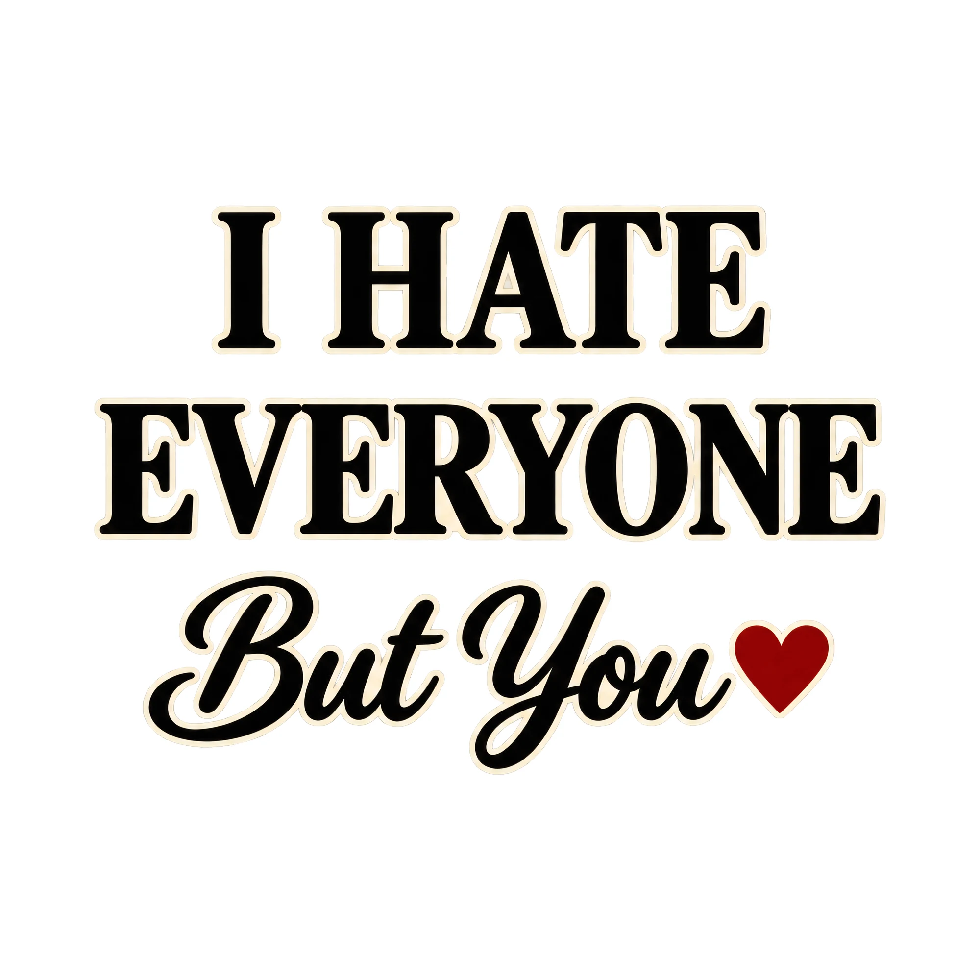 Bügelbild I HATE EVERYONE But You als Grafik auf weißem Hintergrund (BB021275)