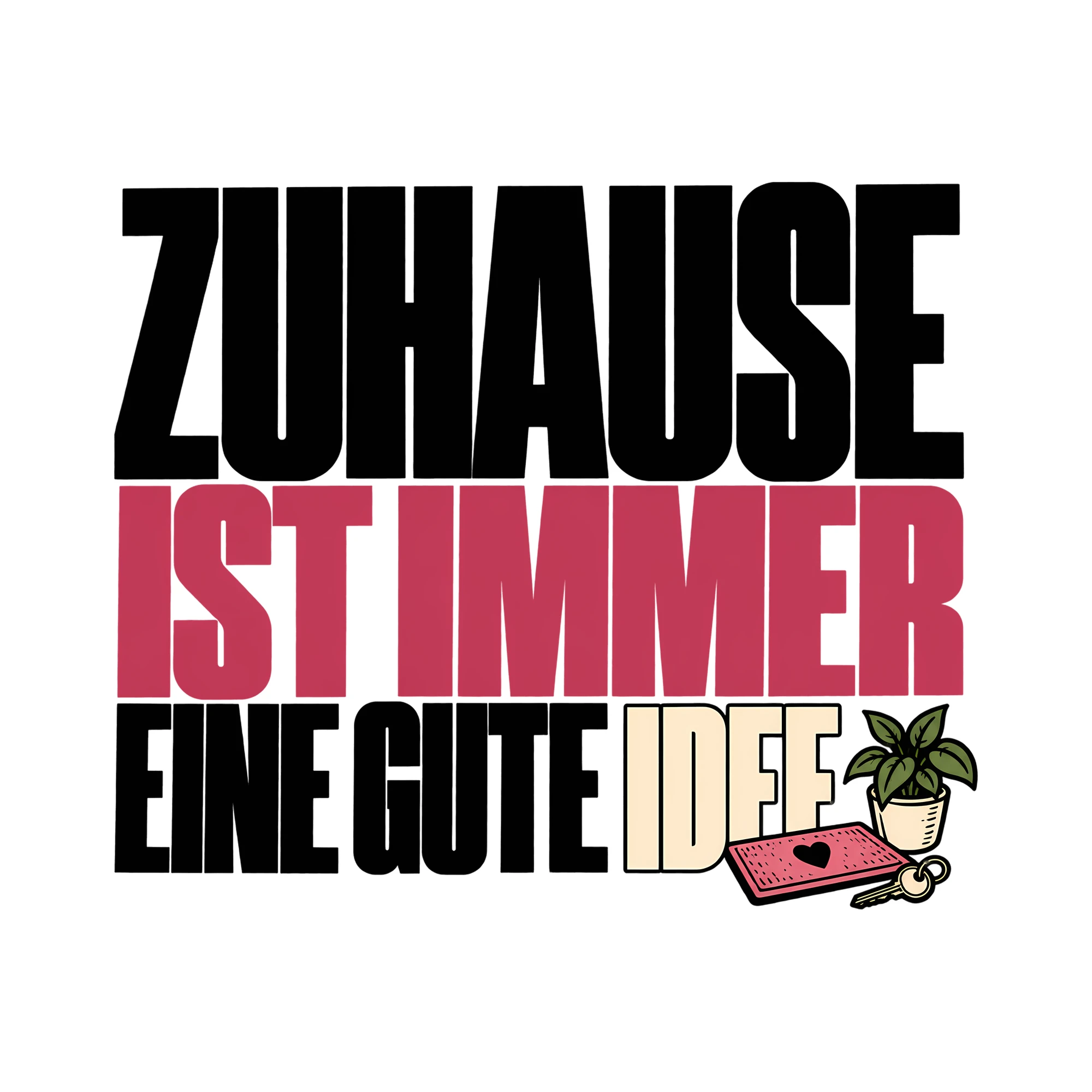 Bügelbild Zuhause ist immer eine gute Idee als Grafik auf weißem Hintergrund (BB014092)