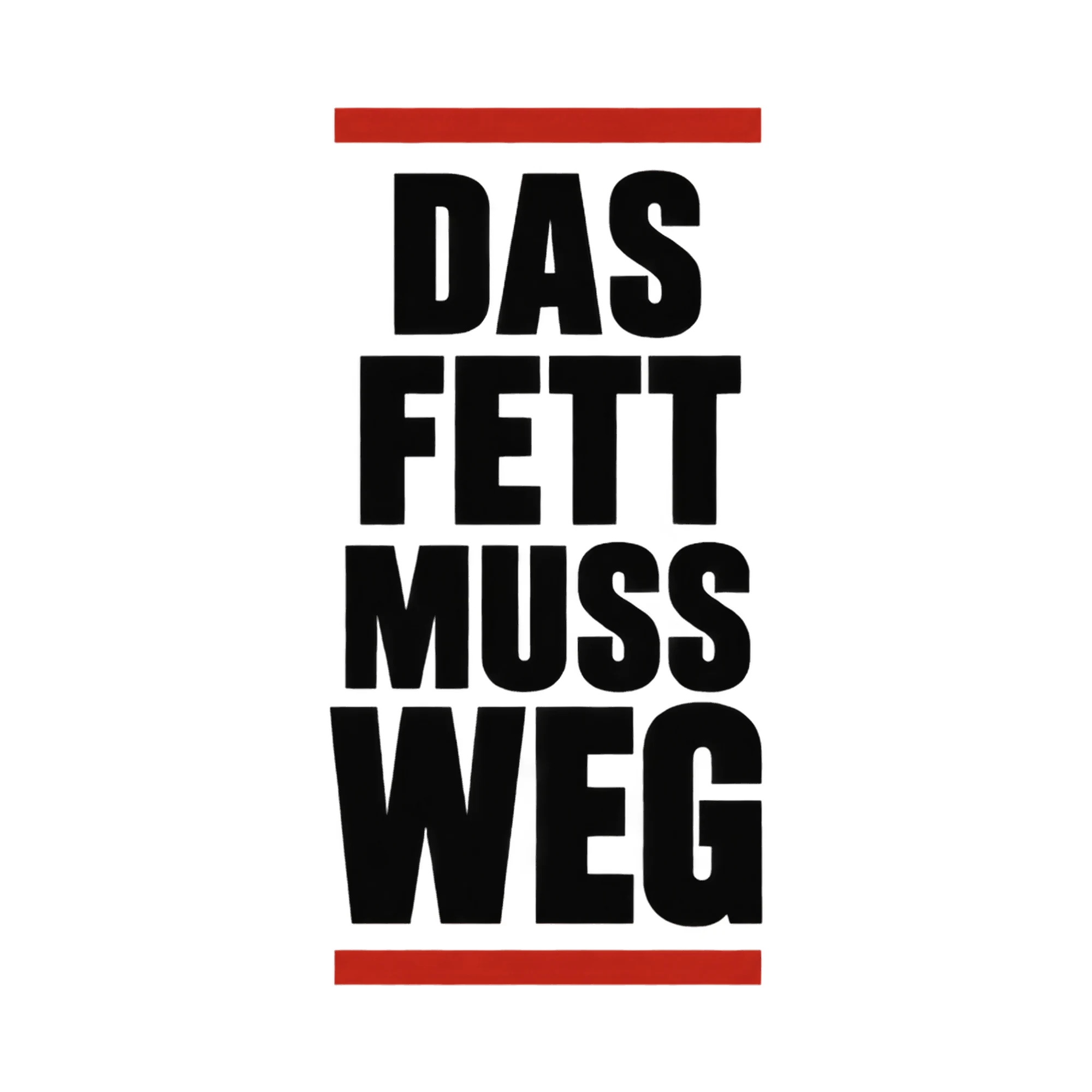 Bügelbild „Das Fett muss weg“, Lustiger Shirt Spruch als Grafik auf weißem Hintergrund (BB016073)