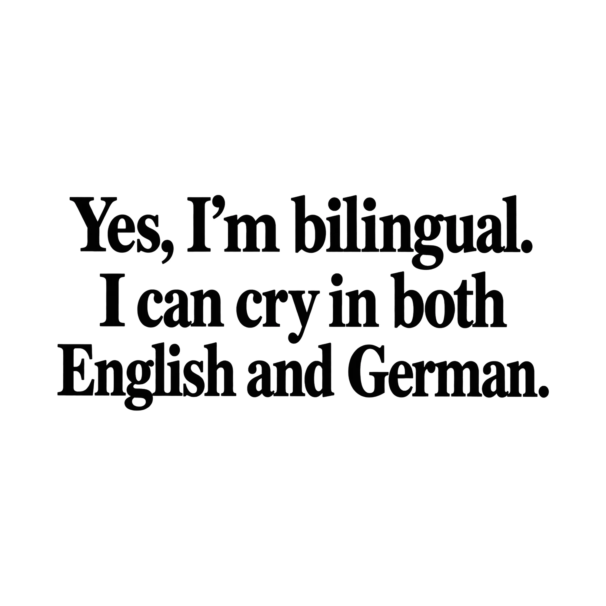 Bügelbild Yes, I'm bilingual. I can cry in both English and German. als Grafik auf weißem Hintergrund (BB015401)