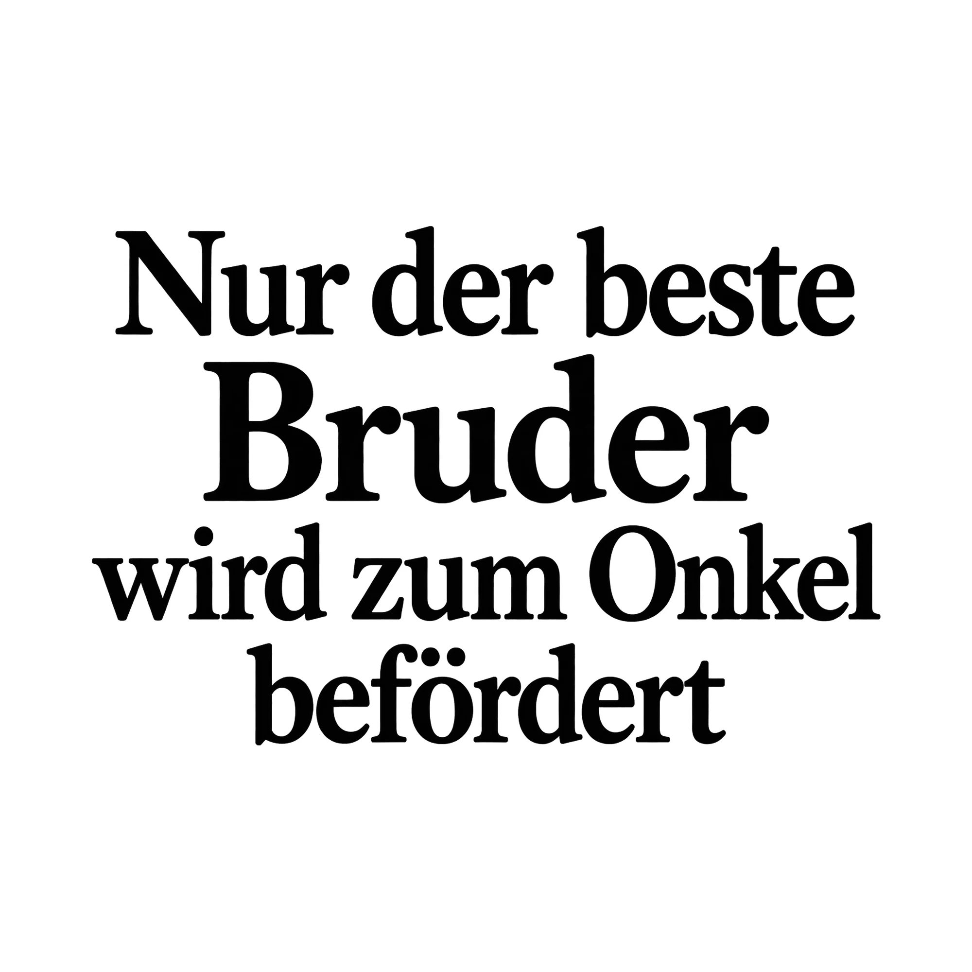 Bügelbild Nur der beste Bruder wird zum Onkel befördert, Familienshirt Spruch als Grafik auf weißem Hintergrund (BB015452)