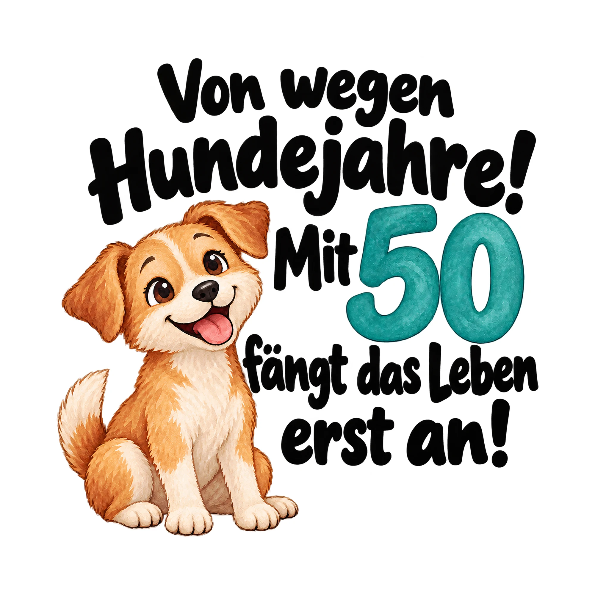 Bügelbild Von wegen Hundejahre! Mit 50 fängt das Leben erst an! als Grafik auf weißem Hintergrund (BB015238)