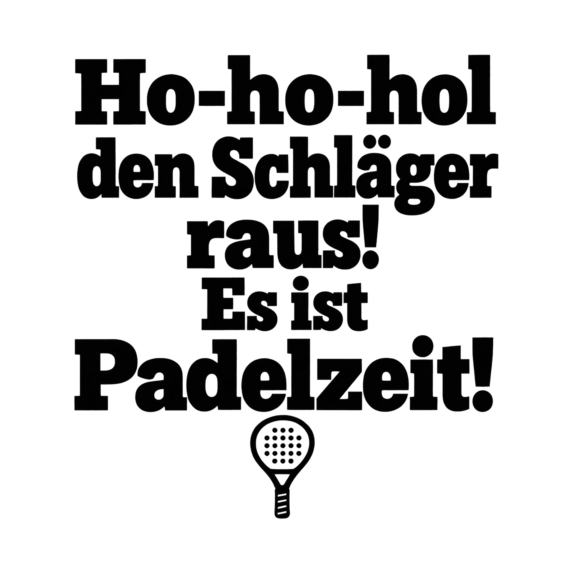 Bügelbild „Ho-ho-hol den Schläger raus! Es ist Padelzeit!“, Weihnachtspullover Spruch als Grafik auf weißem Hintergrund (BB014783)