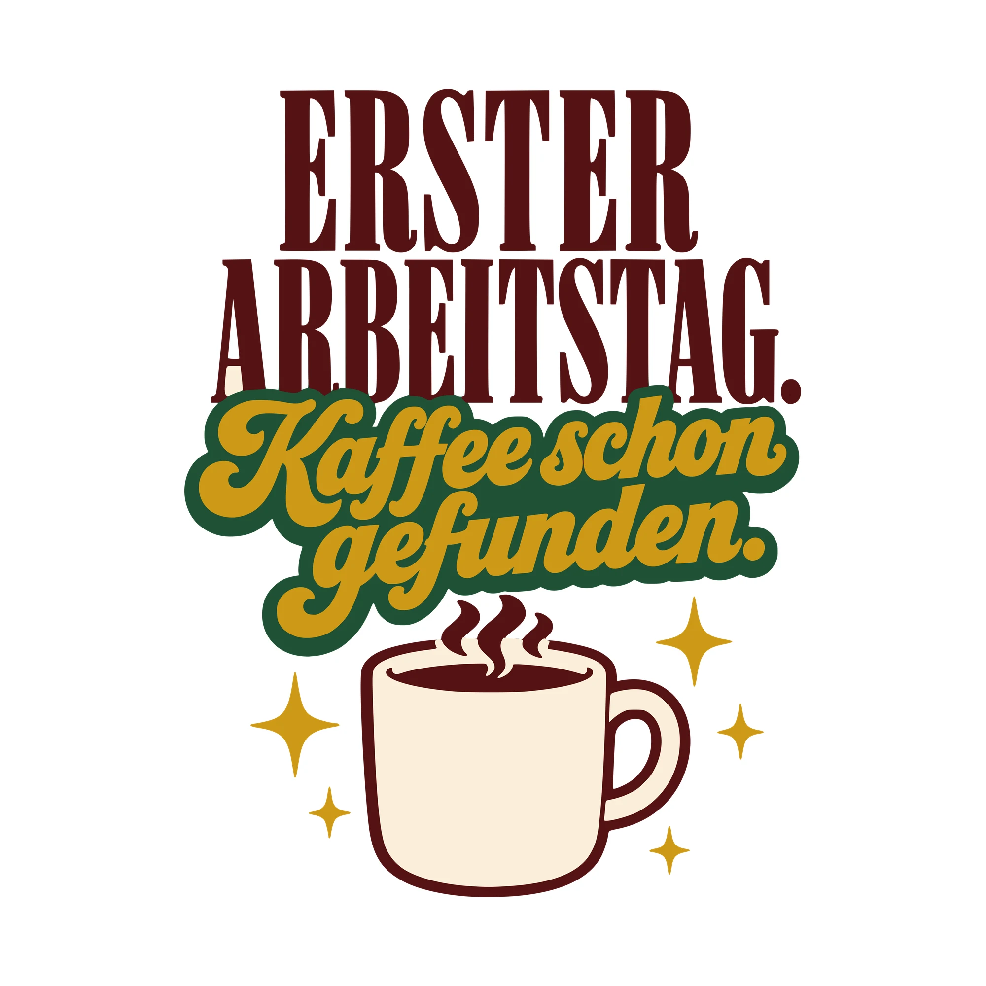 Bügelbild Erster Arbeitstag. Kaffee schon gefunden. als Grafik auf weißem Hintergrund (BB010531)