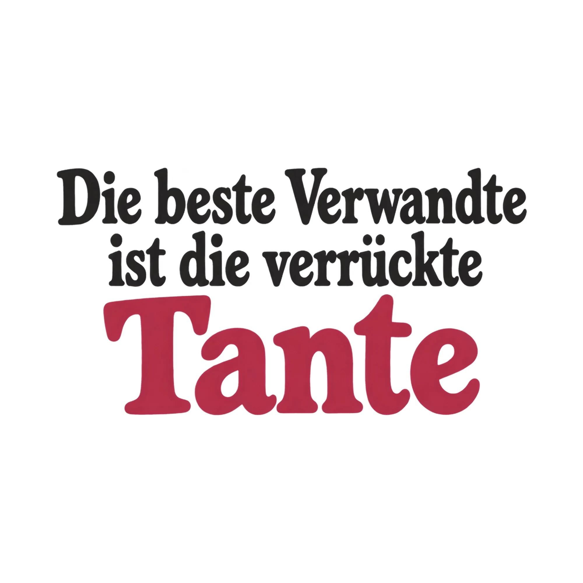 Bügelbild Die beste Verwandte ist die verrückte Tante, Lustiger Shirt Spruch als Grafik auf weißem Hintergrund (BB017741)