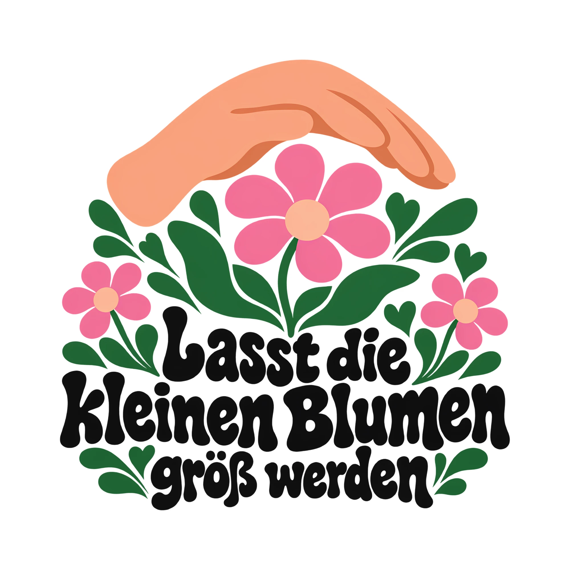 Bügelbild Lasst die kleinen Blumen groß werden als Grafik auf weißem Hintergrund (BB013261)