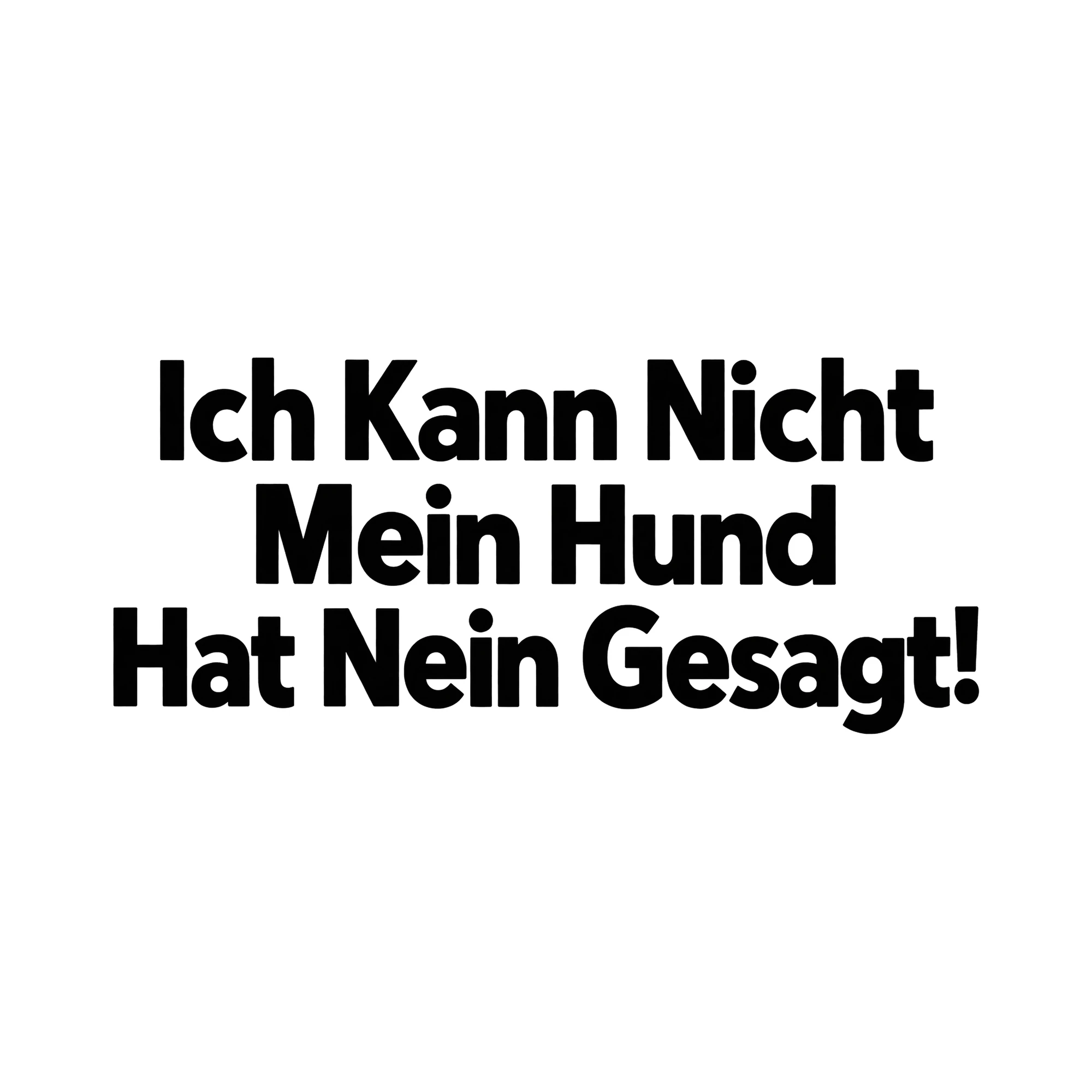Bügelbild „Ich Kann Nicht Mein Hund Hat Nein Gesagt!“ | Tiere Shirt Spruch als Grafik auf weißem Hintergrund (BB016089)