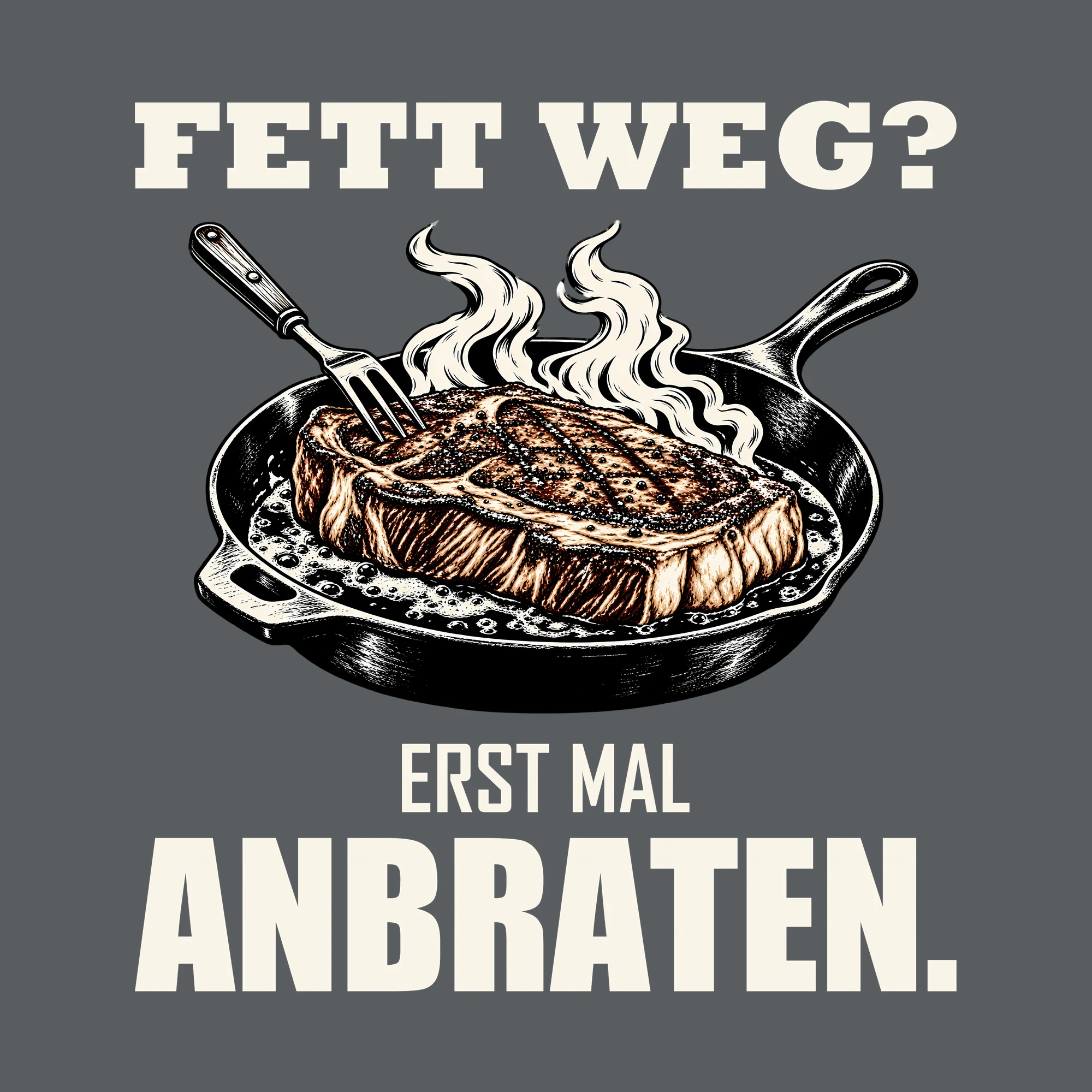 Bügelbild FETT WEG? ERST MAL ANBRATEN. als Grafik auf dunklem Hintergrund (BB012047)