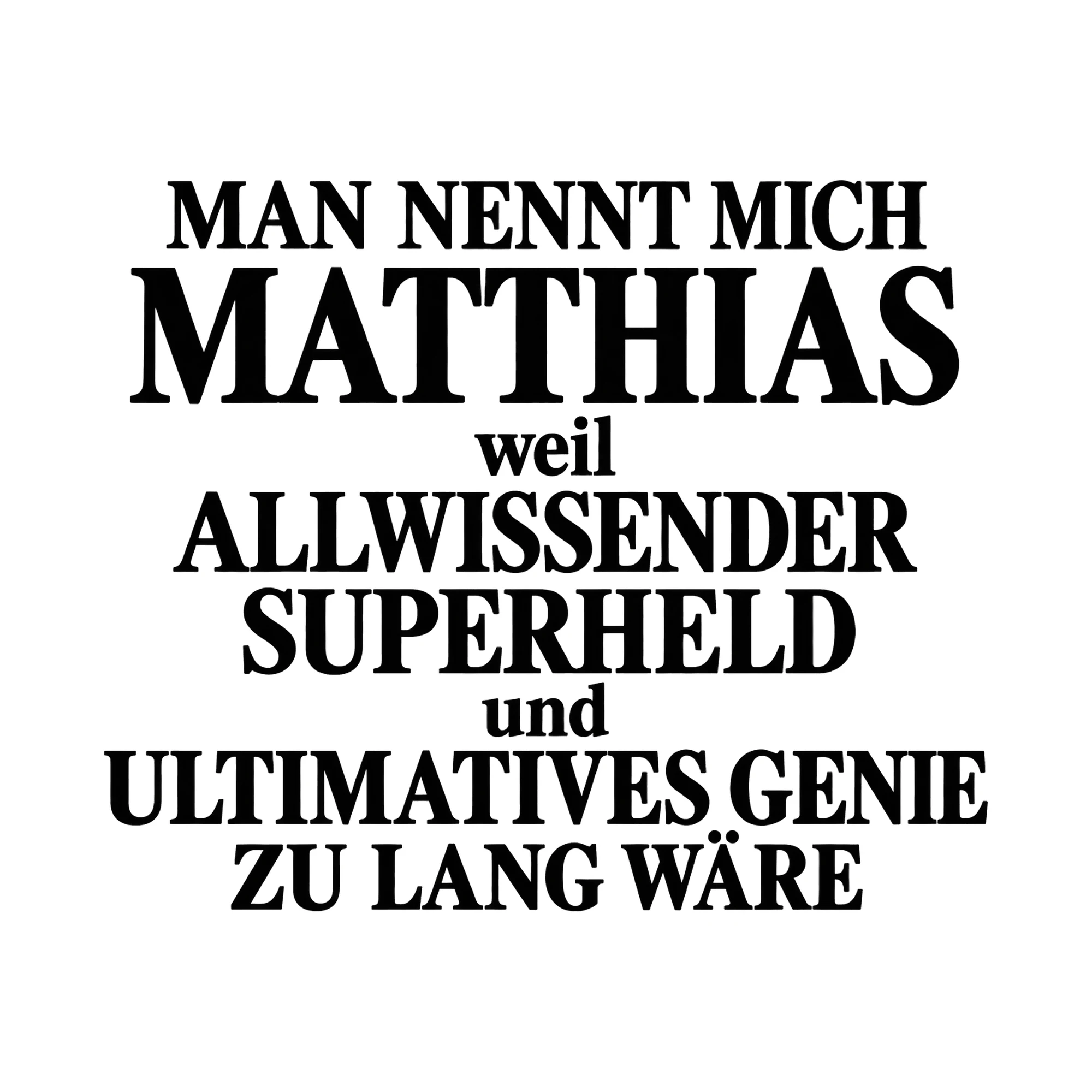 Bügelbild „Man nennt mich Matthias weil allwissender Superheld und ultimatives Genie zu“ als Grafik auf weißem Hintergrund (BB015672)